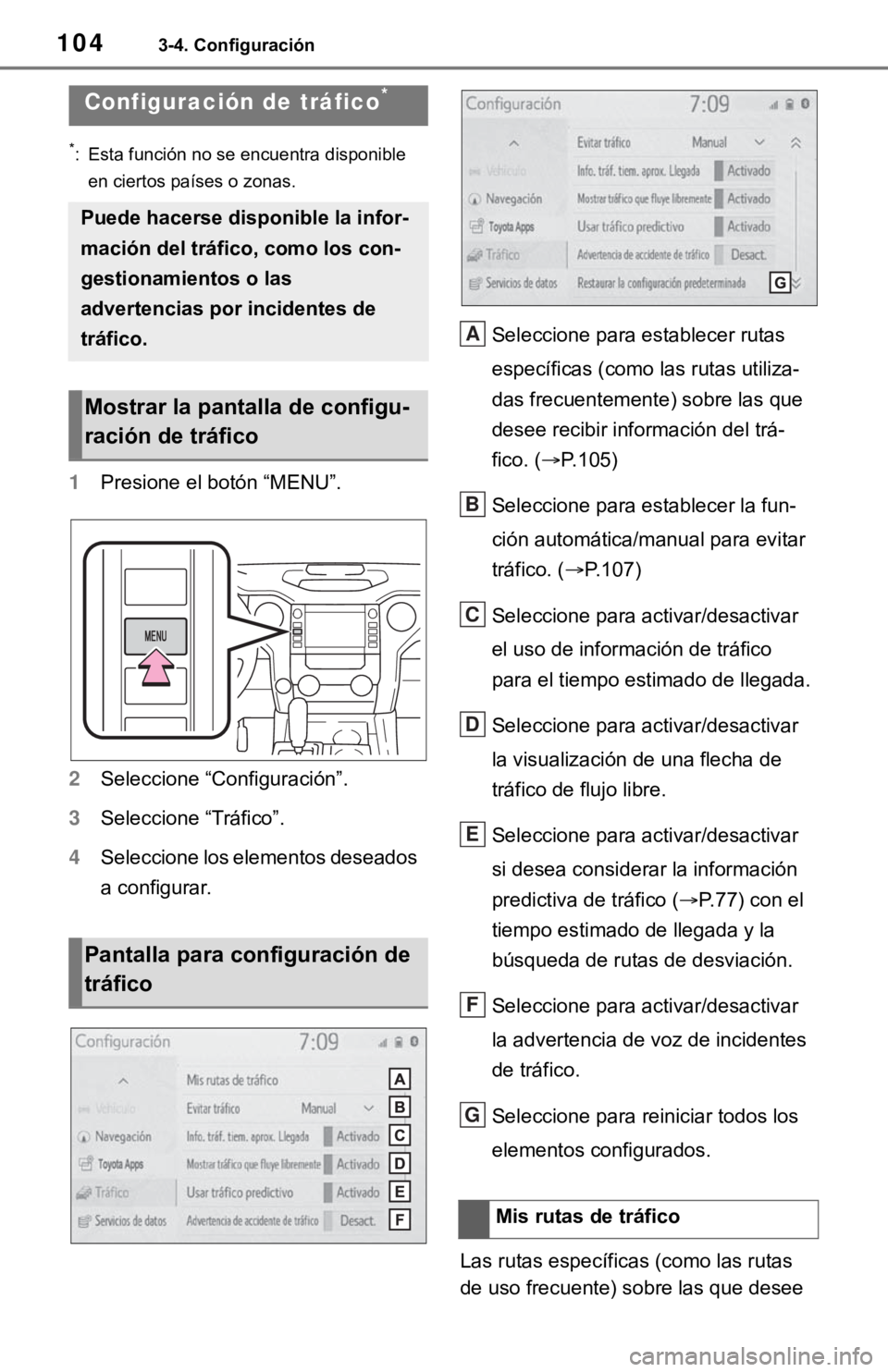 TOYOTA TUNDRA 2021 Accessories, Audio & Navigation (in English) 1043-4. Configuración
*: Esta función no se encuentra disponible en ciertos países o zonas.
1 Presione el botón “MENU”.
2 Seleccione “Configuración”.
3 Seleccione “Tráfico”.
4 Selecc TOYOTA TUNDRA 2021 Accessories, Audio & Navigation (in English) 1043-4. Configuración
*: Esta función no se encuentra disponible en ciertos países o zonas.
1 Presione el botón “MENU”.
2 Seleccione “Configuración”.
3 Seleccione “Tráfico”.
4 Selecc