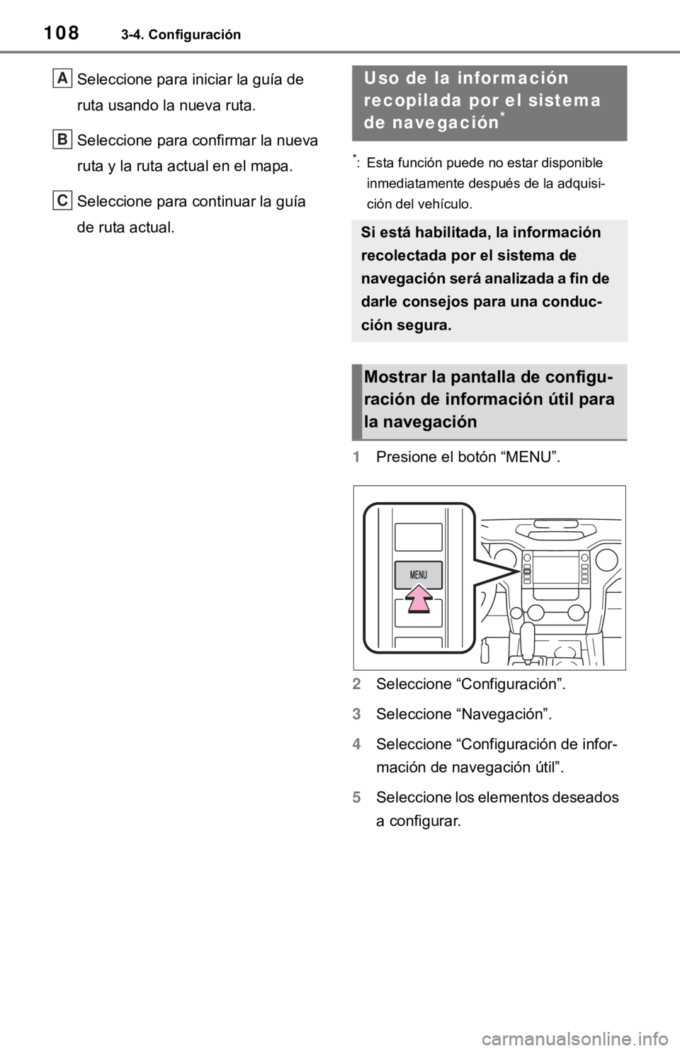 TOYOTA TUNDRA 2021 Accessories, Audio & Navigation (in English) 1083-4. Configuración
Seleccione para iniciar la guía de
ruta usando la nueva ruta.
Seleccione para confirmar la nueva
ruta y la ruta actual en el mapa.
Seleccione para continuar la guía
de ruta TOYOTA TUNDRA 2021 Accessories, Audio & Navigation (in English) 1083-4. Configuración
Seleccione para iniciar la guía de
ruta usando la nueva ruta.
Seleccione para confirmar la nueva
ruta y la ruta actual en el mapa.
Seleccione para continuar la guía
de ruta