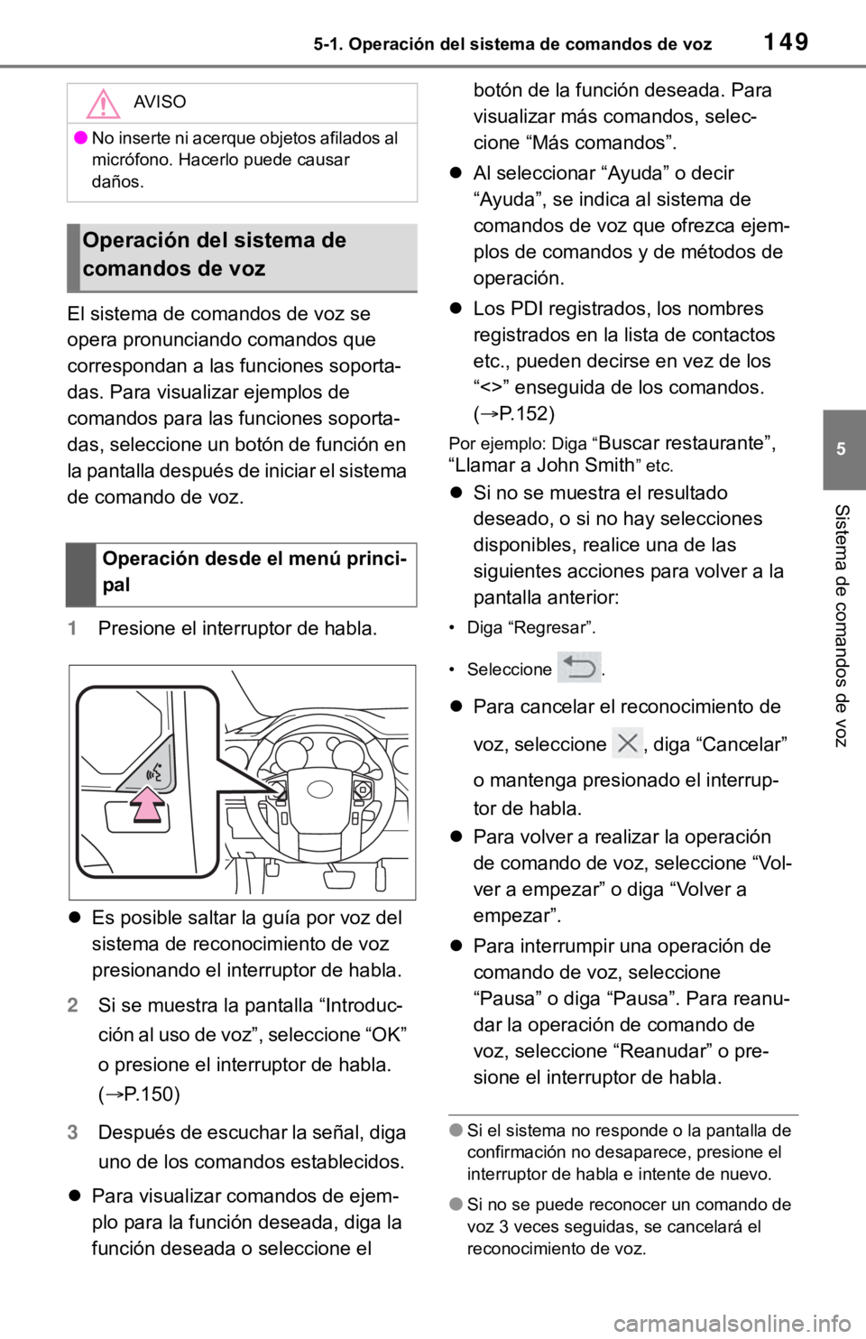 TOYOTA TUNDRA 2021 Accessories, Audio & Navigation (in English) 1495-1. Operación del sistema de comandos de voz
5
Sistema de comandos de voz
El sistema de comandos de voz se
opera pronunciando comandos que
correspondan a las funciones soporta-
das. Para visual TOYOTA TUNDRA 2021 Accessories, Audio & Navigation (in English) 1495-1. Operación del sistema de comandos de voz
5
Sistema de comandos de voz
El sistema de comandos de voz se
opera pronunciando comandos que
correspondan a las funciones soporta-
das. Para visual