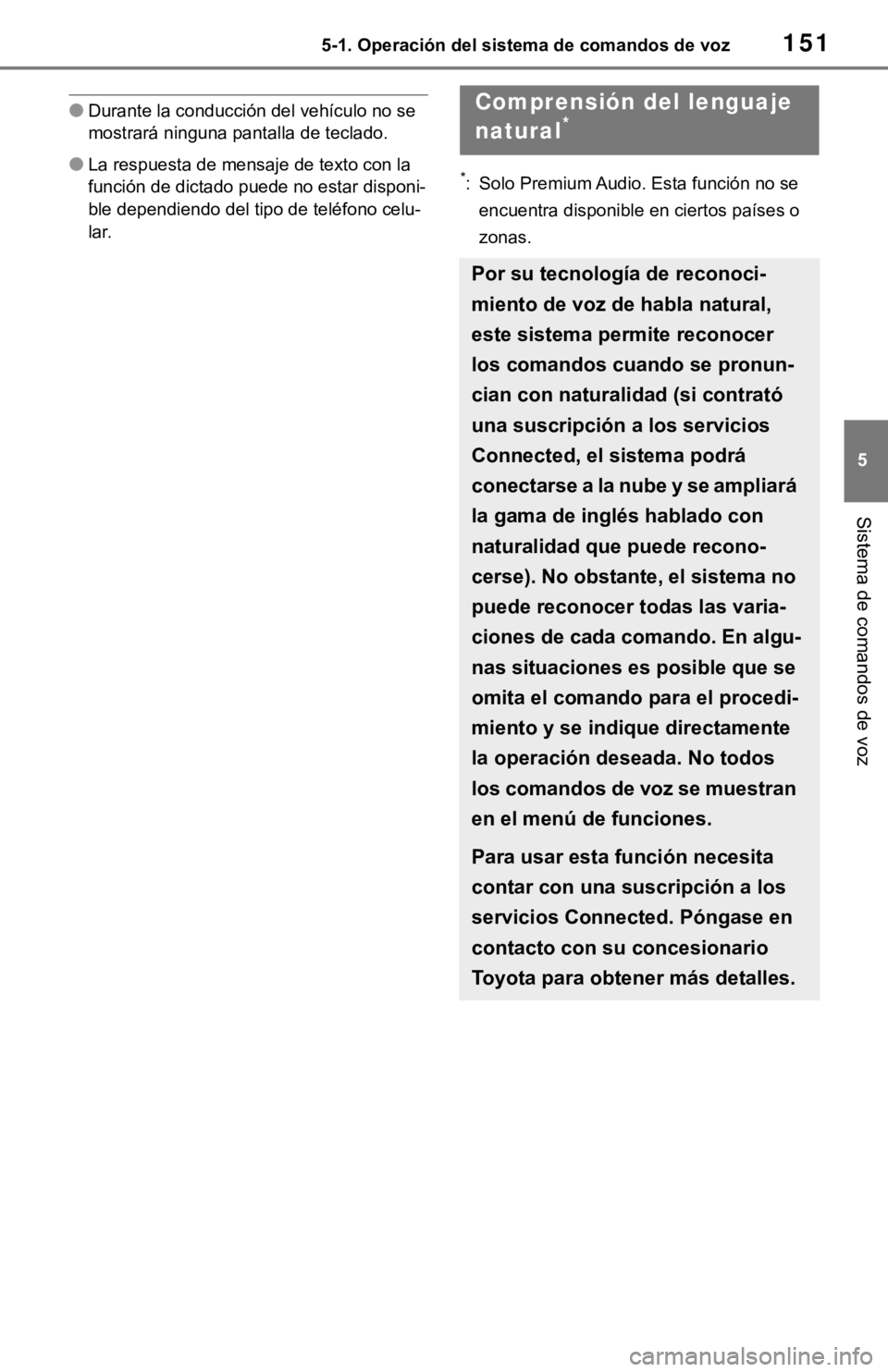 TOYOTA TUNDRA 2021 Accessories, Audio & Navigation (in English) 1515-1. Operación del sistema de comandos de voz
5
Sistema de comandos de voz
●Durante la conducción del vehículo no se
mostrará ninguna pantalla de teclado.
●La respuesta de mensaje de texto TOYOTA TUNDRA 2021 Accessories, Audio & Navigation (in English) 1515-1. Operación del sistema de comandos de voz
5
Sistema de comandos de voz
●Durante la conducción del vehículo no se
mostrará ninguna pantalla de teclado.
●La respuesta de mensaje de texto