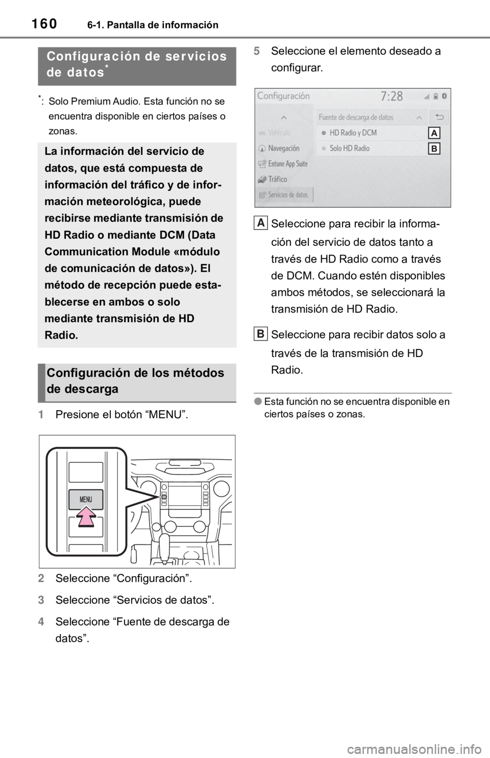 TOYOTA TUNDRA 2021 Accessories, Audio & Navigation (in English) 1606-1. Pantalla de información
*: Solo Premium Audio. Esta función no se encuentra disponible en ciertos países o
zonas.
1 Presione el botón “MENU”.
2 Seleccione “Configuración”.
3 Sele TOYOTA TUNDRA 2021 Accessories, Audio & Navigation (in English) 1606-1. Pantalla de información
*: Solo Premium Audio. Esta función no se encuentra disponible en ciertos países o
zonas.
1 Presione el botón “MENU”.
2 Seleccione “Configuración”.
3 Sele