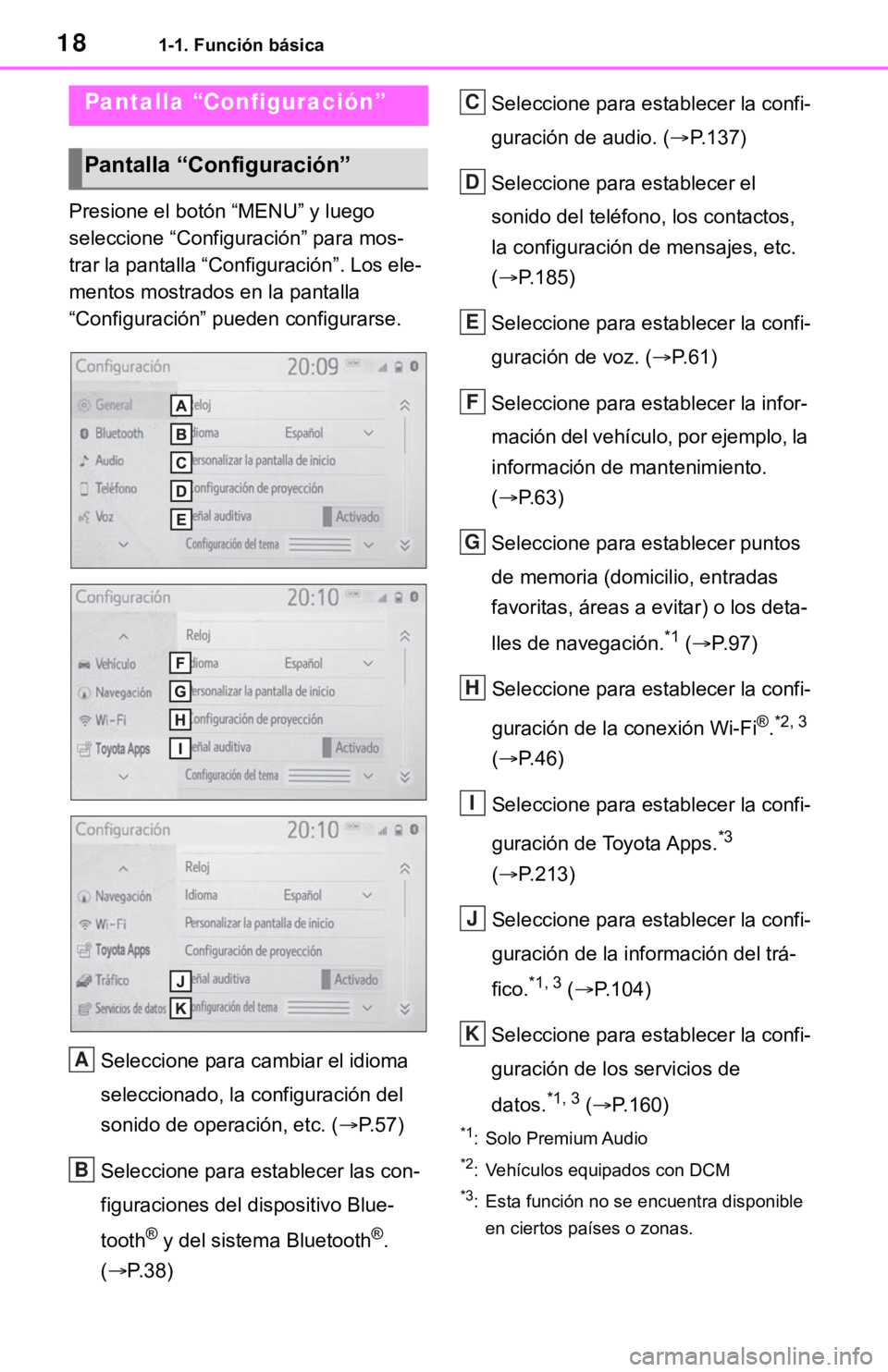 TOYOTA TUNDRA 2021  Accessories, Audio & Navigation (in English) 181-1. Función básica
Presione el botón “MENU” y luego 
seleccione “Configuración” para mos-
trar la pantalla “Configuración”. Los ele-
mentos mostrados en la pantalla 
“Configuraci