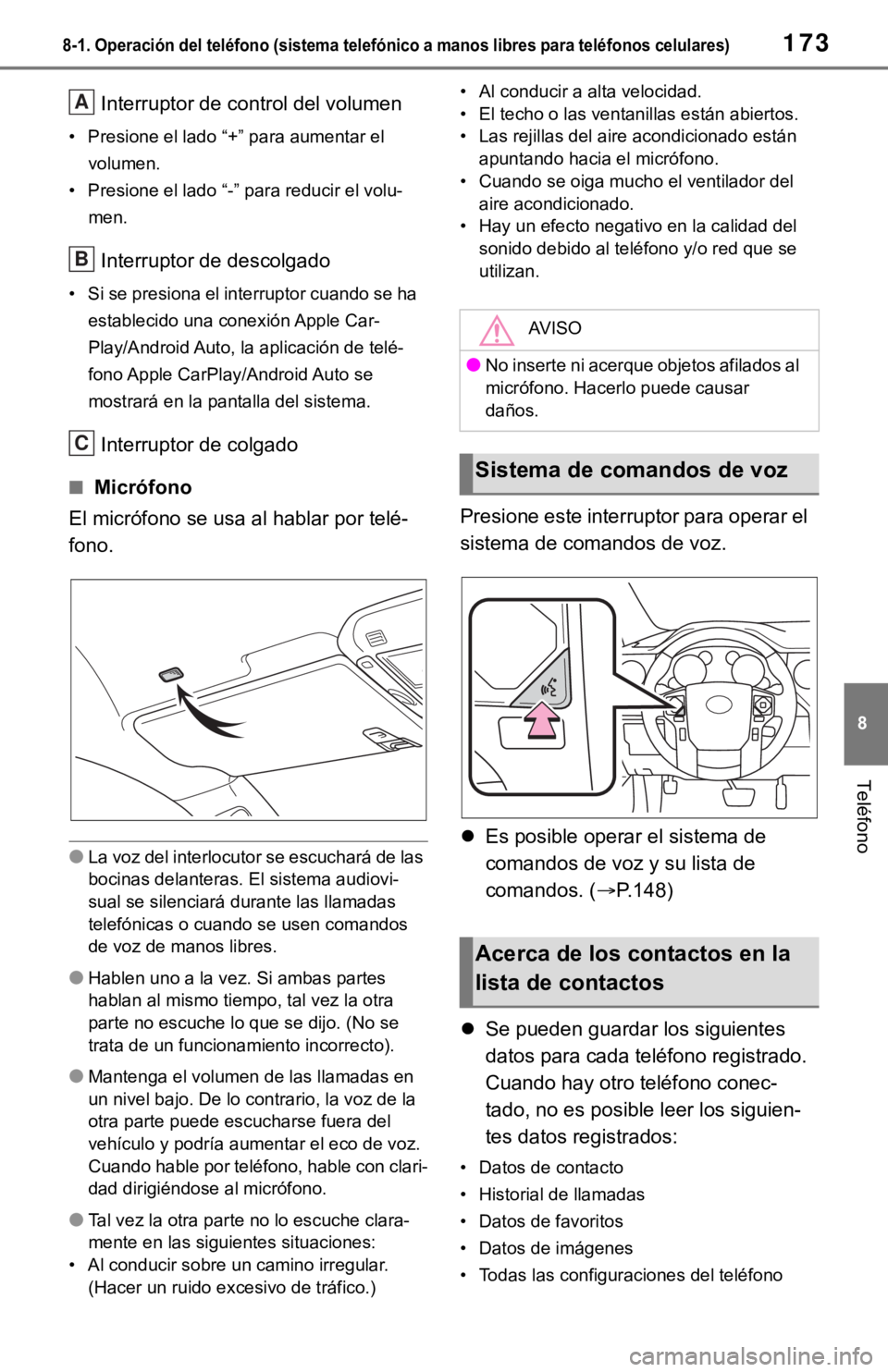 TOYOTA TUNDRA 2021  Accessories, Audio & Navigation (in English) 1738-1. Operación del teléfono (sistema telefónico a manos libres para teléfonos celulares)
8
Teléfono
Interruptor de control del volumen
• Presione el lado “+” para aumentar el 
volumen.

