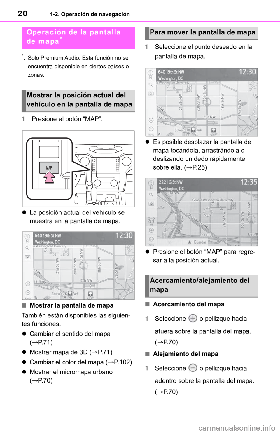 TOYOTA TUNDRA 2021  Accessories, Audio & Navigation (in English) 201-2. Operación de navegación
1-2.Operación de navegación
*: Solo Premium Audio. Esta función no se encuentra disponible en ciertos países o 
zonas.
1 Presione el botón “MAP”.
 La posic