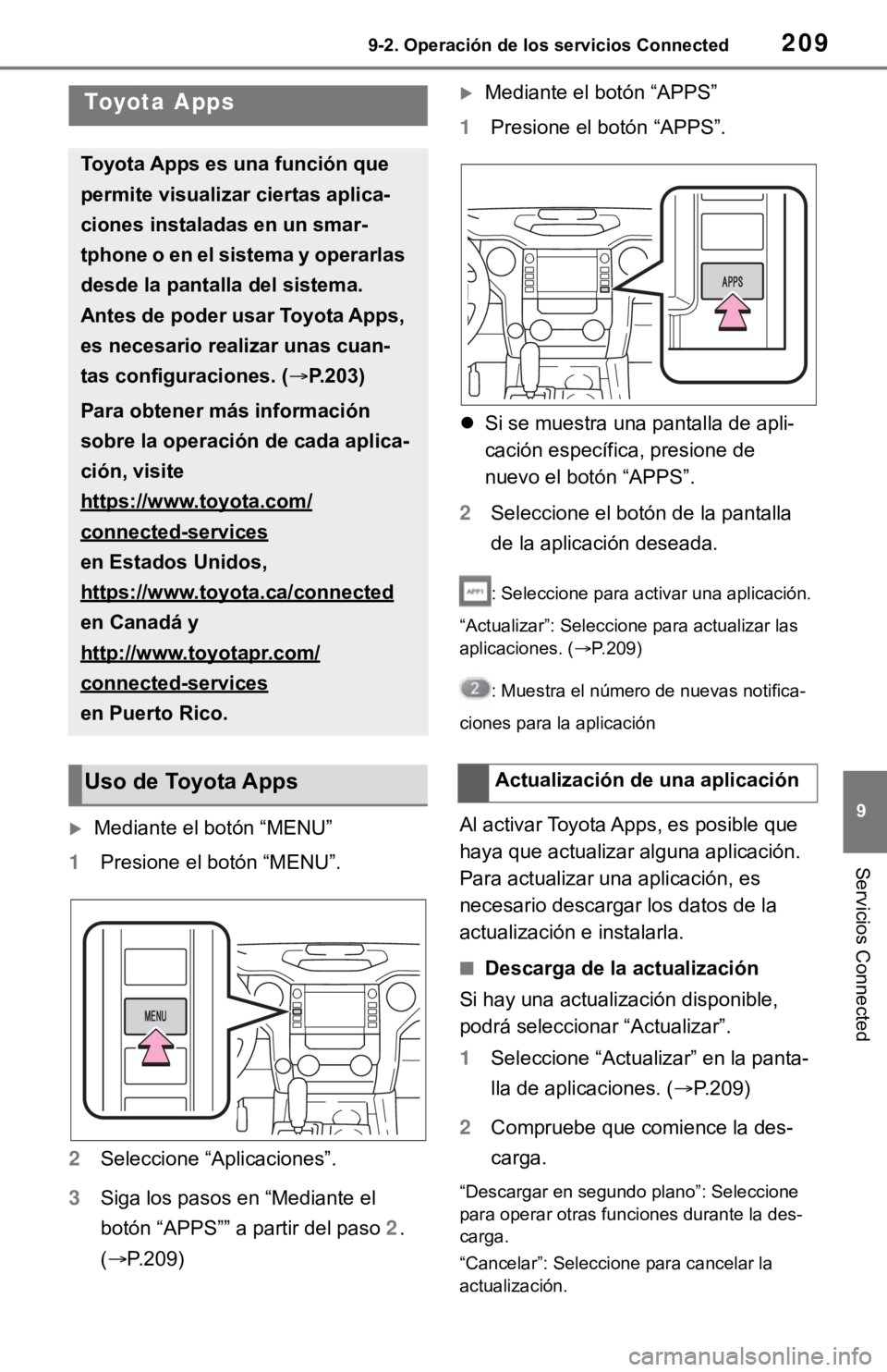 TOYOTA TUNDRA 2021  Accessories, Audio & Navigation (in English) 2099-2. Operación de los servicios Connected
9
Servicios Connected
9-2.Operación de los servicios Connected
Mediante el botón “MENU”
1 Presione el botón “MENU”.
2 Seleccione “Aplicaci