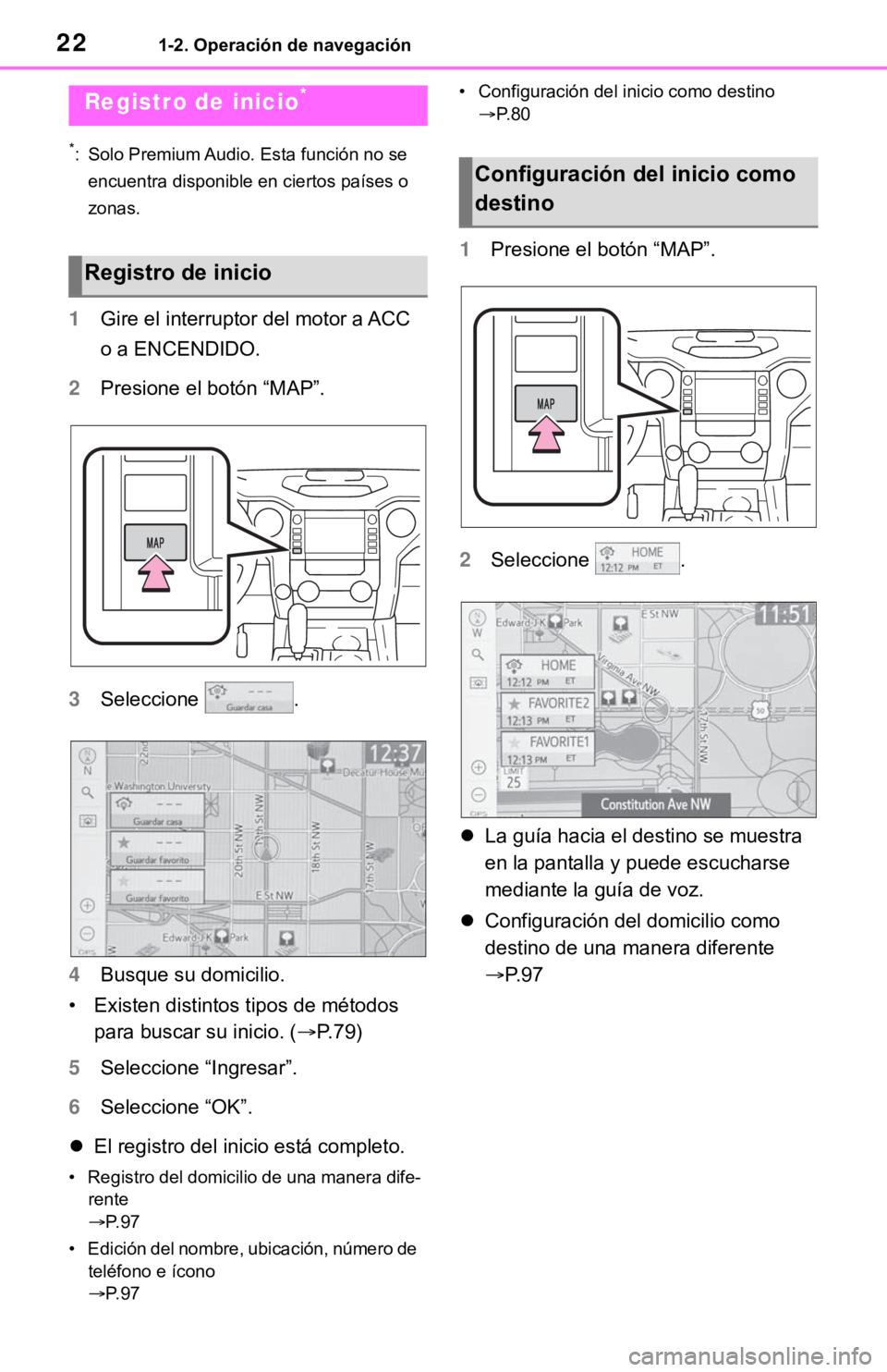 TOYOTA TUNDRA 2021 Accessories, Audio & Navigation (in English) 221-2. Operación de navegación
*: Solo Premium Audio. Esta función no se encuentra disponible en ciertos países o
zonas.
1 Gire el interruptor del motor a ACC
o a ENCENDIDO.
2 Presione el botón TOYOTA TUNDRA 2021 Accessories, Audio & Navigation (in English) 221-2. Operación de navegación
*: Solo Premium Audio. Esta función no se encuentra disponible en ciertos países o
zonas.
1 Gire el interruptor del motor a ACC
o a ENCENDIDO.
2 Presione el botón