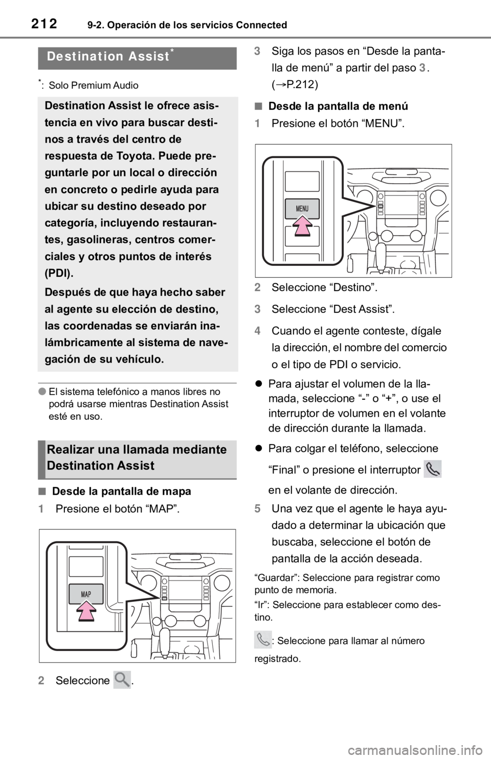 TOYOTA TUNDRA 2021  Accessories, Audio & Navigation (in English) 2129-2. Operación de los servicios Connected
*: Solo Premium Audio
●El sistema telefónico a manos libres no 
podrá usarse mientras Destination Assist 
esté en uso.
■Desde la pantalla de mapa
1