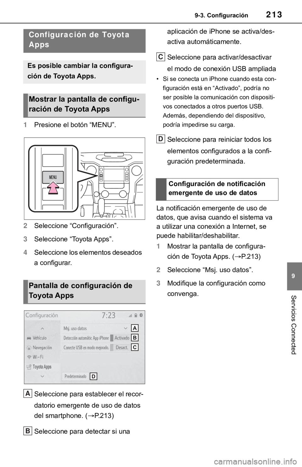 TOYOTA TUNDRA 2021 Accessories, Audio & Navigation (in English) 2139-3. Configuración
9
Servicios Connected
9-3.Configuración
1Presione el botón “MENU”.
2 Seleccione “Configuración”.
3 Seleccione “Toyota Apps”.
4 Seleccione los elementos deseados
TOYOTA TUNDRA 2021 Accessories, Audio & Navigation (in English) 2139-3. Configuración
9
Servicios Connected
9-3.Configuración
1Presione el botón “MENU”.
2 Seleccione “Configuración”.
3 Seleccione “Toyota Apps”.
4 Seleccione los elementos deseados