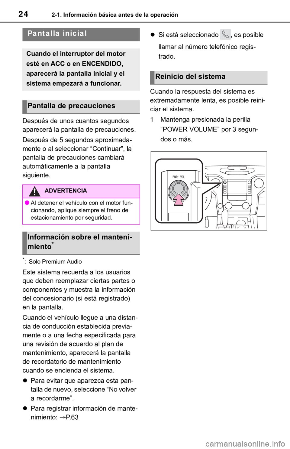 TOYOTA TUNDRA 2021  Accessories, Audio & Navigation (in English) 242-1. Información básica antes de la operación
2-1.Información básica antes de la operación
Después de unos cuantos segundos 
aparecerá la pantalla de precauciones.
Después de 5 segundos apr