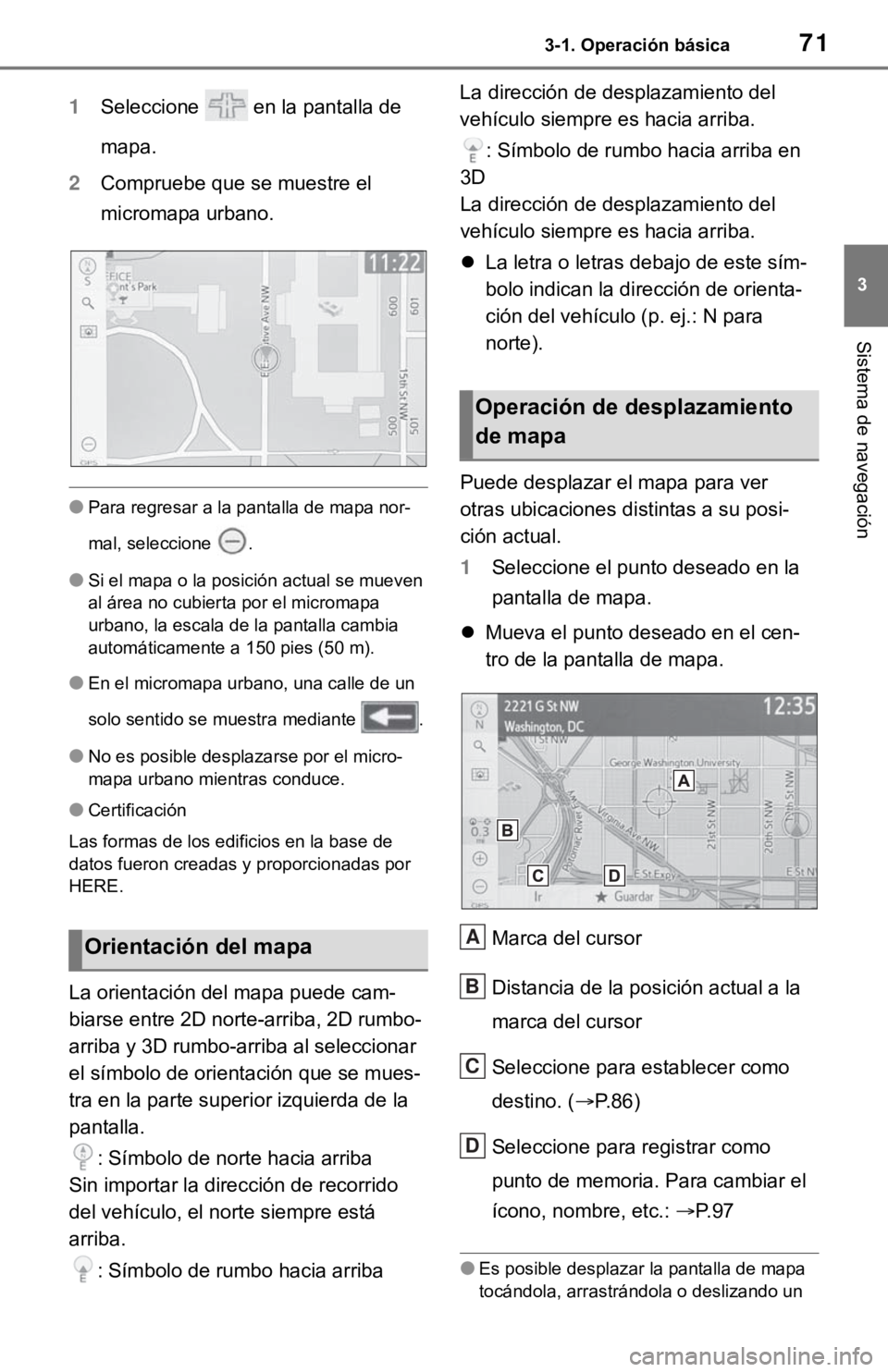 TOYOTA TUNDRA 2021  Accessories, Audio & Navigation (in English) 713-1. Operación básica
3
Sistema de navegación
1Seleccione   en la pantalla de 
mapa.
2 Compruebe que se muestre el 
micromapa urbano.
●Para regresar a la pantalla de mapa nor-
mal, seleccione  