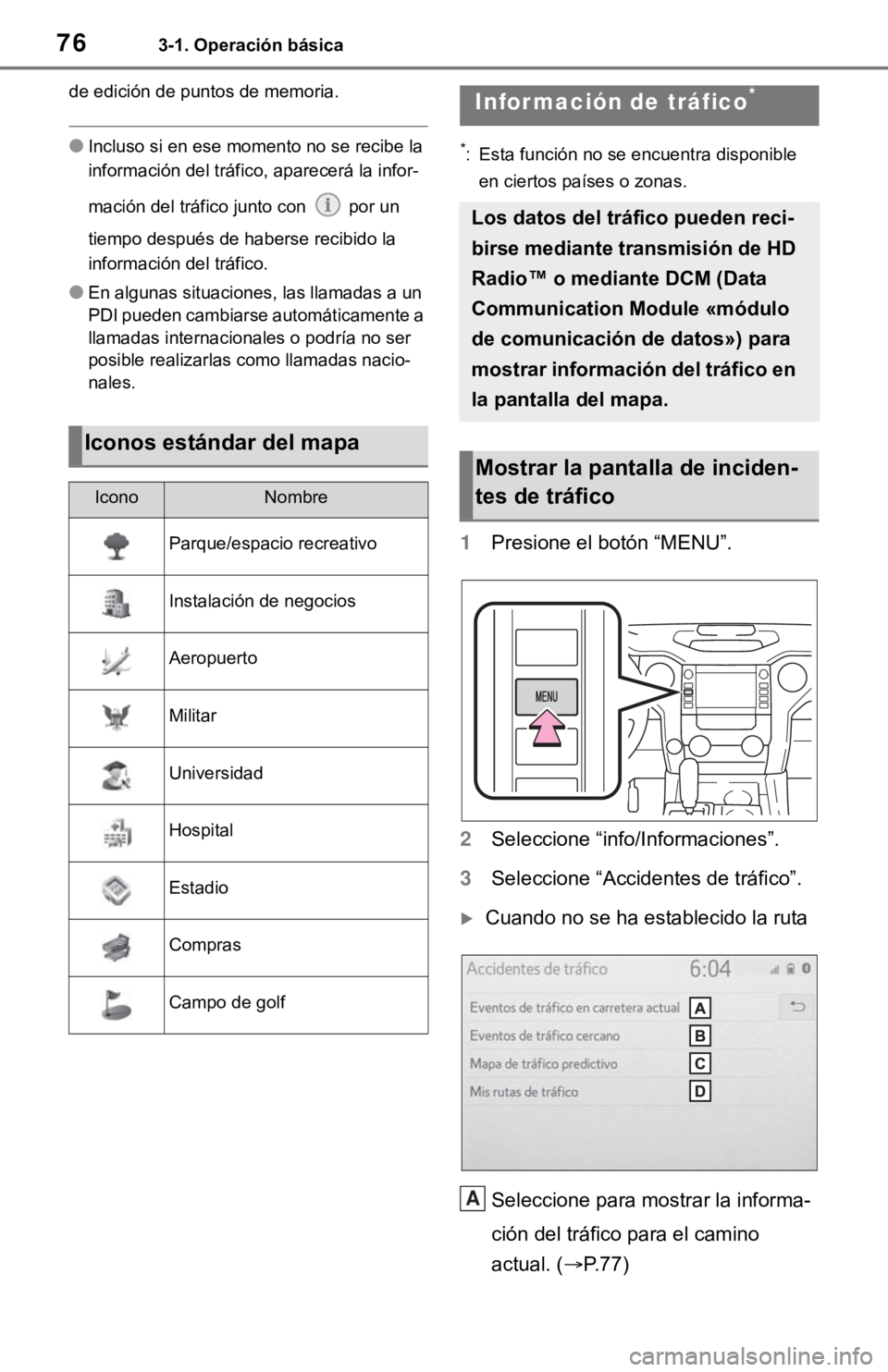 TOYOTA TUNDRA 2021  Accessories, Audio & Navigation (in English) 763-1. Operación básica
de edición de puntos de memoria.
●Incluso si en ese momento no se recibe la 
información del tráfico, aparecerá la infor-
mación del tráfico junto con   por un 
tiemp