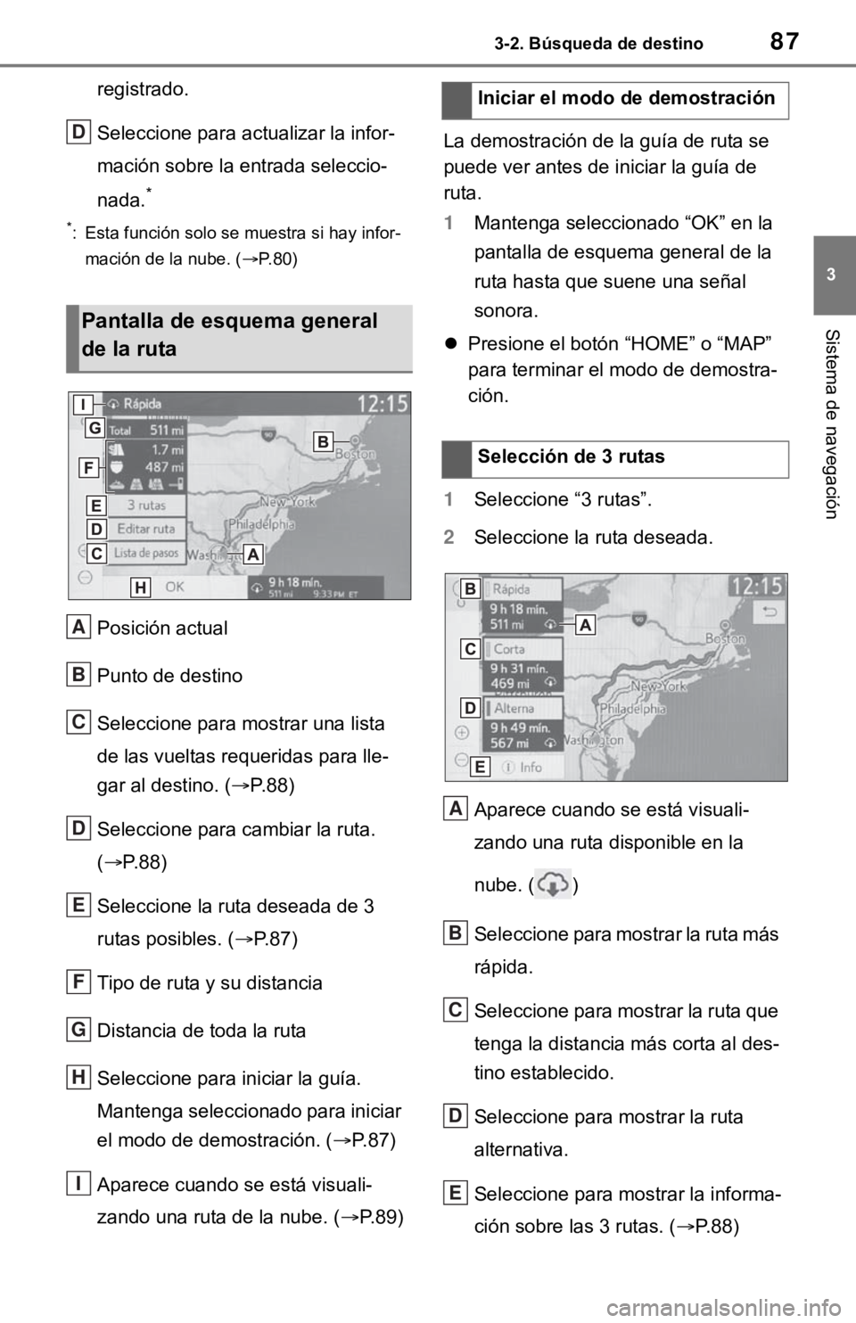 TOYOTA TUNDRA 2021 Accessories, Audio & Navigation (in English) 873-2. Búsqueda de destino
3
Sistema de navegación
registrado.
Seleccione para actualizar la infor-
mación sobre la entrada seleccio-
nada.
*
*: Esta función solo se muestra si hay infor-mación d TOYOTA TUNDRA 2021 Accessories, Audio & Navigation (in English) 873-2. Búsqueda de destino
3
Sistema de navegación
registrado.
Seleccione para actualizar la infor-
mación sobre la entrada seleccio-
nada.
*
*: Esta función solo se muestra si hay infor-mación d