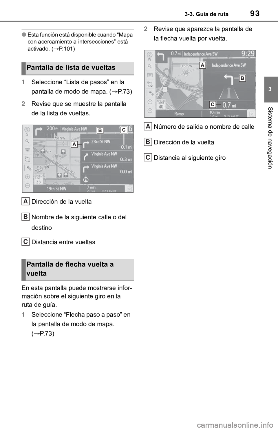 TOYOTA TUNDRA 2021 Accessories, Audio & Navigation (in English) 933-3. Guía de ruta
3
Sistema de navegación
●Esta función está disponible cuando “Mapa
con acercamiento a intersecciones” está
activado. ( P.101)
1 Seleccione “Lista de pasos” en l TOYOTA TUNDRA 2021 Accessories, Audio & Navigation (in English) 933-3. Guía de ruta
3
Sistema de navegación
●Esta función está disponible cuando “Mapa
con acercamiento a intersecciones” está
activado. ( P.101)
1 Seleccione “Lista de pasos” en l