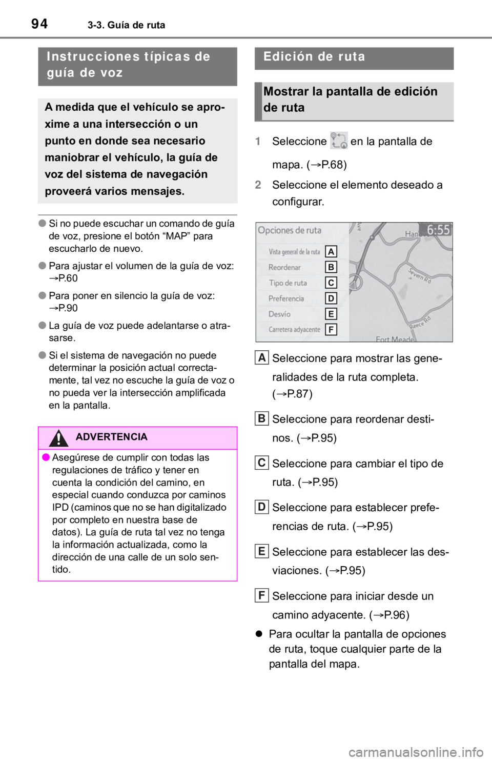 TOYOTA TUNDRA 2021 Accessories, Audio & Navigation (in English) 943-3. Guía de ruta
●Si no puede escuchar un comando de guía
de voz, presione el botón “MAP” para
escucharlo de nuevo.
●Para ajustar el volumen de la guía de voz:
P. 6 0
●Para pone TOYOTA TUNDRA 2021 Accessories, Audio & Navigation (in English) 943-3. Guía de ruta
●Si no puede escuchar un comando de guía
de voz, presione el botón “MAP” para
escucharlo de nuevo.
●Para ajustar el volumen de la guía de voz:
P. 6 0
●Para pone