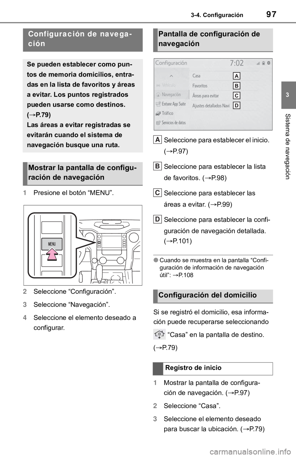 TOYOTA TUNDRA 2021 Accessories, Audio & Navigation (in English) 973-4. Configuración
3
Sistema de navegación
3-4.Configuración
1Presione el botón “MENU”.
2 Seleccione “Configuración”.
3 Seleccione “Navegación”.
4 Seleccione el elemento deseado a TOYOTA TUNDRA 2021 Accessories, Audio & Navigation (in English) 973-4. Configuración
3
Sistema de navegación
3-4.Configuración
1Presione el botón “MENU”.
2 Seleccione “Configuración”.
3 Seleccione “Navegación”.
4 Seleccione el elemento deseado a
