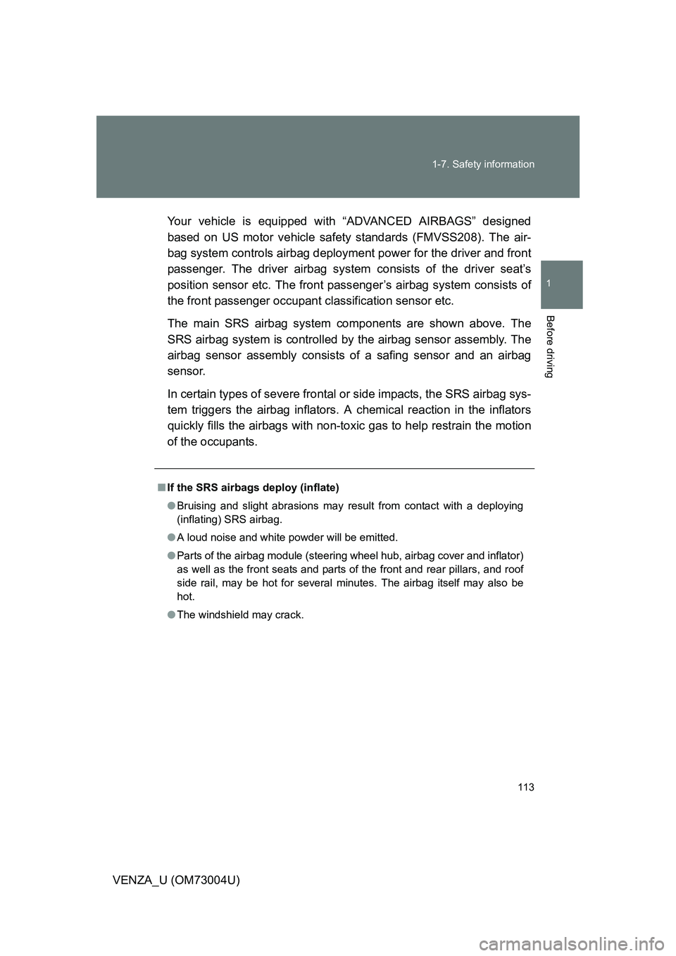 TOYOTA VENZA 2009 Owners Manual (in English) 113
1-7. Safety information
1
Before driving
VENZA_U (OM73004U)
Your vehicle is equipped with “ADVANCED AIRBAGS” designed
based on US motor vehicle safety standards (FMVSS208). The air-
bag system TOYOTA VENZA 2009 Owners Manual (in English) 113
1-7. Safety information
1
Before driving
VENZA_U (OM73004U)
Your vehicle is equipped with “ADVANCED AIRBAGS” designed
based on US motor vehicle safety standards (FMVSS208). The air-
bag system