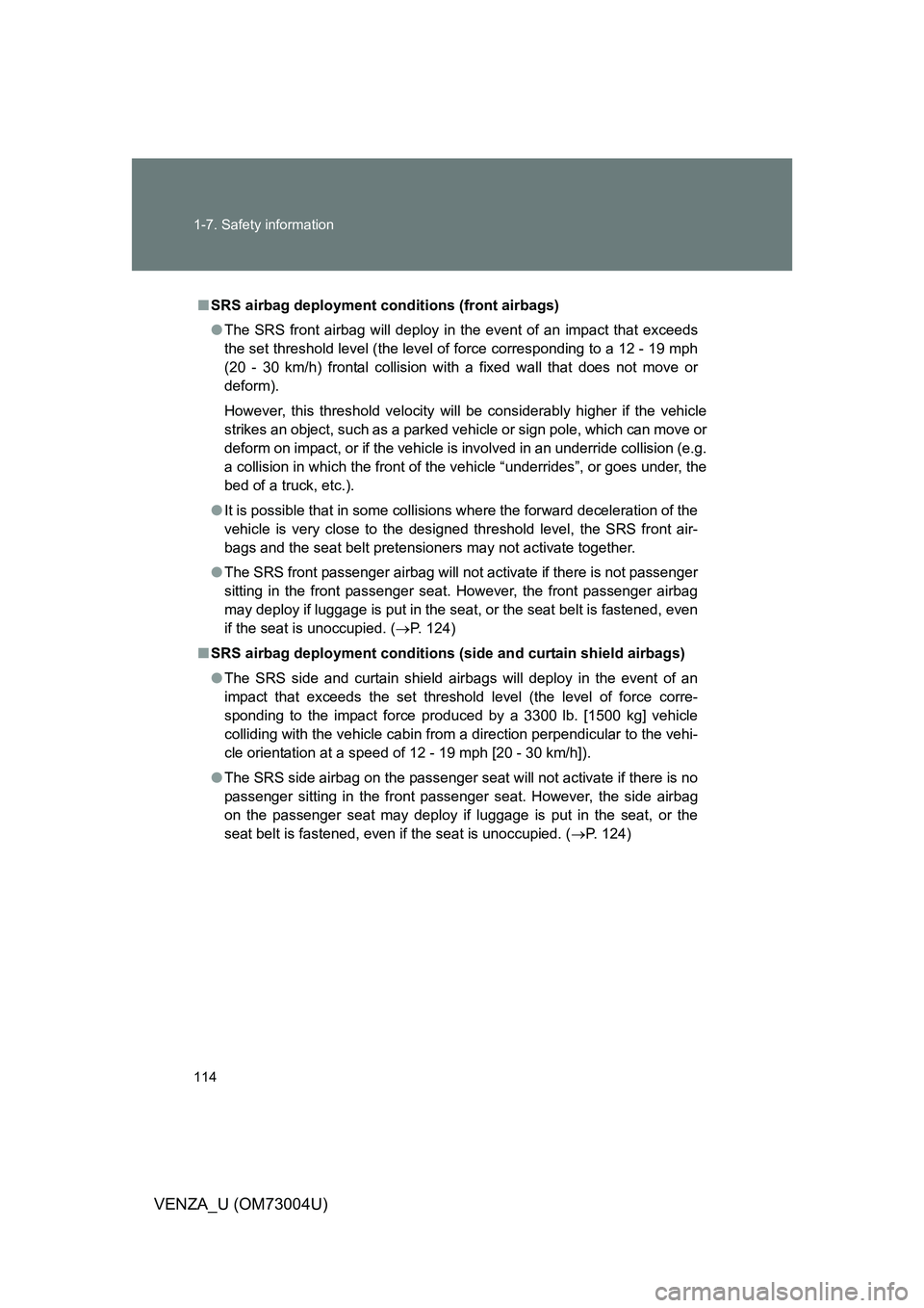 TOYOTA VENZA 2009 Owners Manual (in English) 114 1-7. Safety information
VENZA_U (OM73004U)
■SRS airbag deployment conditions (front airbags)
● The SRS front airbag will deploy in the event of an impact that exceeds
the set threshold level ( TOYOTA VENZA 2009 Owners Manual (in English) 114 1-7. Safety information
VENZA_U (OM73004U)
■SRS airbag deployment conditions (front airbags)
● The SRS front airbag will deploy in the event of an impact that exceeds
the set threshold level (