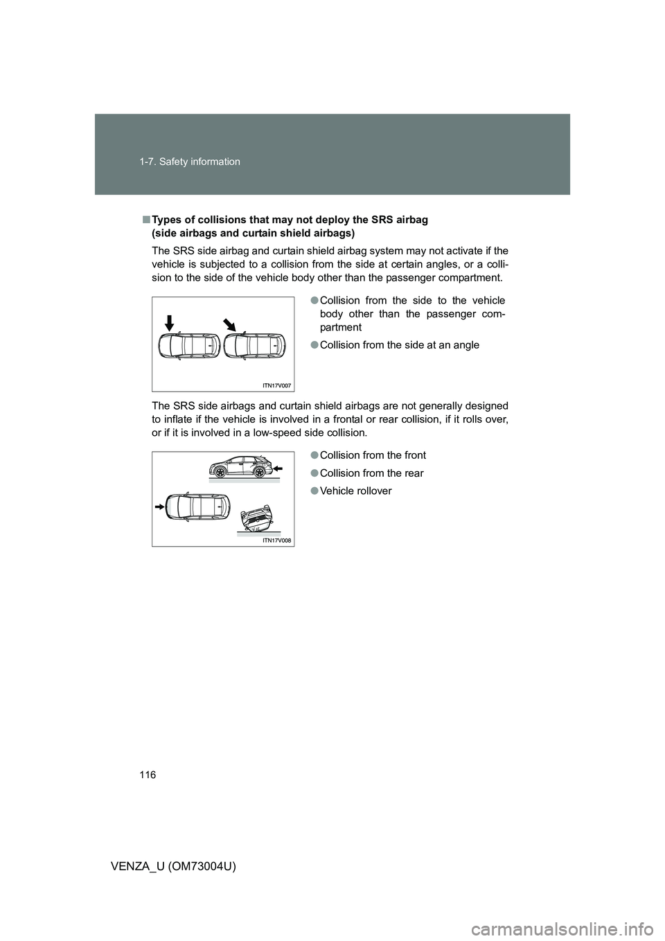TOYOTA VENZA 2009 Owners Manual (in English) 116 1-7. Safety information
VENZA_U (OM73004U)
■Types of collisions that m ay not deploy the SRS airbag
(side airbags and curtain shield airbags)
The SRS side airbag and curtain shield airbag syste TOYOTA VENZA 2009 Owners Manual (in English) 116 1-7. Safety information
VENZA_U (OM73004U)
■Types of collisions that m ay not deploy the SRS airbag
(side airbags and curtain shield airbags)
The SRS side airbag and curtain shield airbag syste