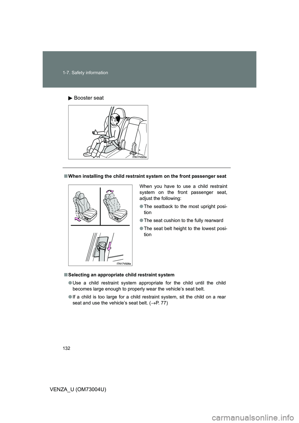 TOYOTA VENZA 2009  Owners Manual (in English) 132 1-7. Safety information
VENZA_U (OM73004U)Booster seat
■
When installing the child restrain t system on the front passenger seat
■ Selecting an appropriat e child restraint system
● Use a ch