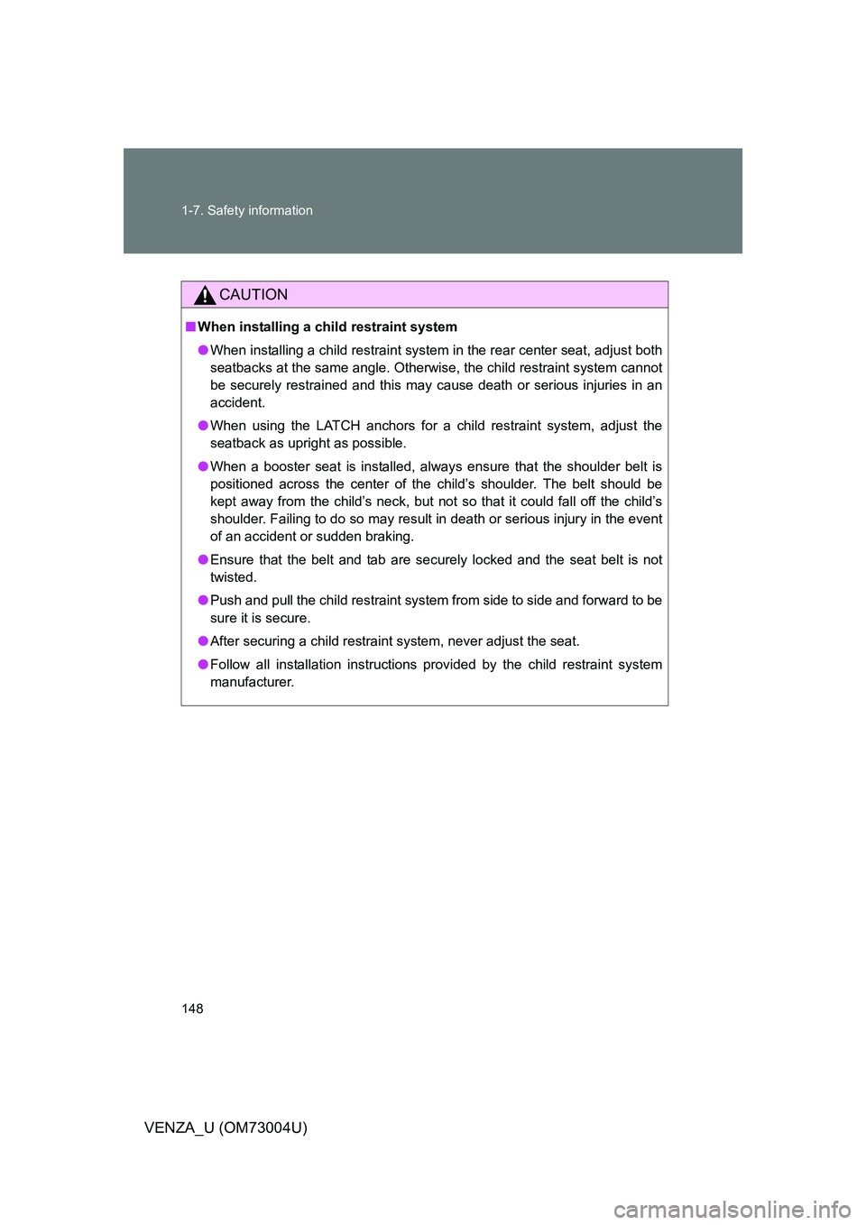 TOYOTA VENZA 2009 Owners Manual (in English) 148 1-7. Safety information
VENZA_U (OM73004U)
CAUTION
■When installing a child restraint system
● When installing a child restraint system in the rear center seat, adjust both
seatbacks at the sa TOYOTA VENZA 2009 Owners Manual (in English) 148 1-7. Safety information
VENZA_U (OM73004U)
CAUTION
■When installing a child restraint system
● When installing a child restraint system in the rear center seat, adjust both
seatbacks at the sa