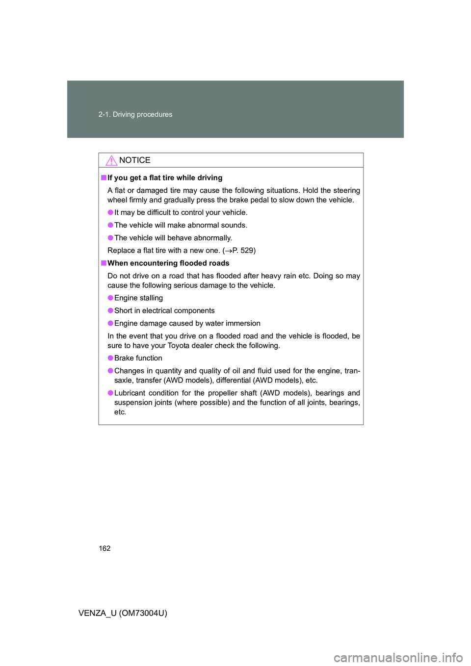 TOYOTA VENZA 2009  Owners Manual (in English) 162 2-1. Driving procedures
VENZA_U (OM73004U)
NOTICE
■If you get a flat tire while driving
A flat or damaged tire may cause the following situations. Hold the steering
wheel firmly and gradually pr