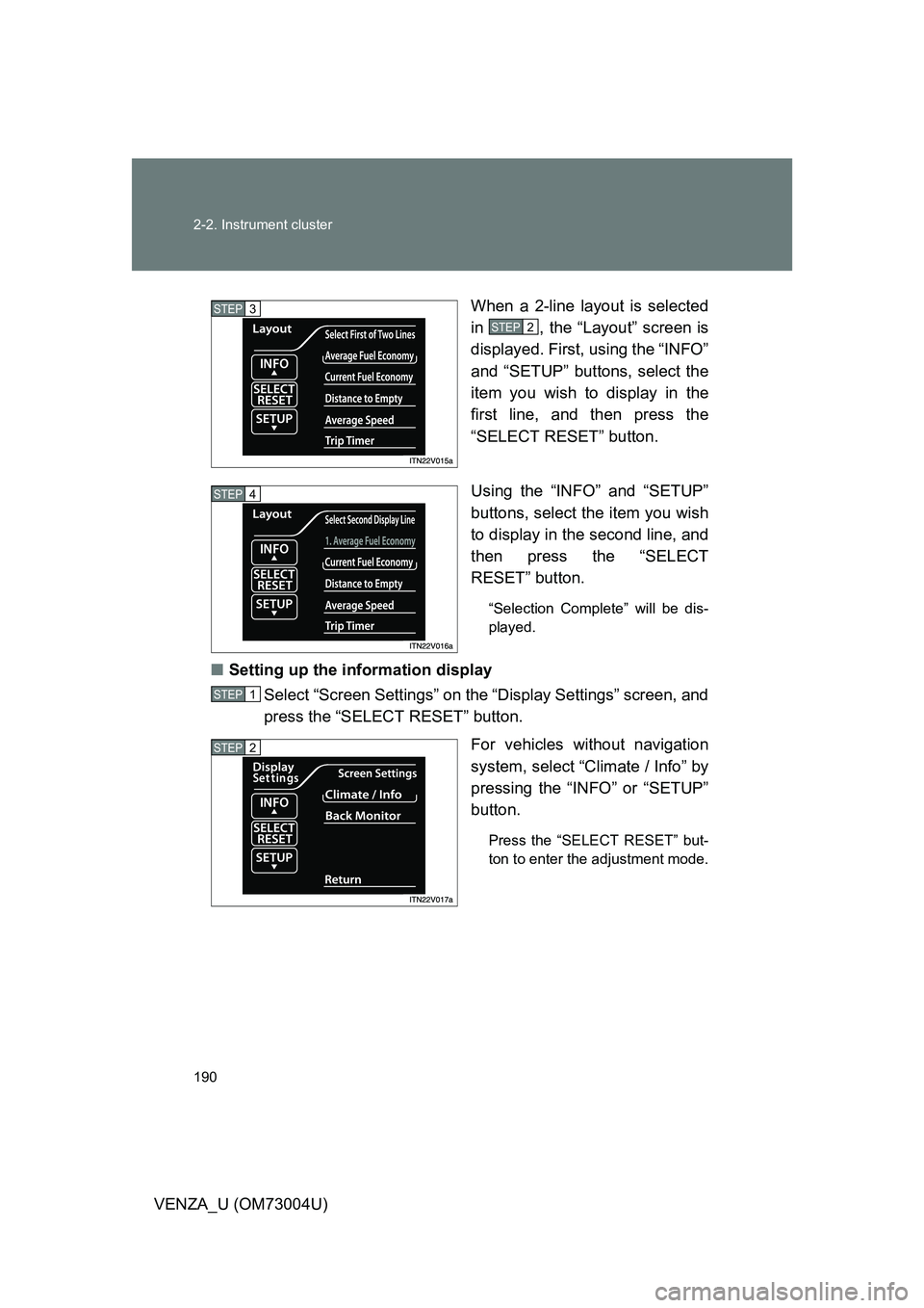 TOYOTA VENZA 2009  Owners Manual (in English) 190 2-2. Instrument cluster
VENZA_U (OM73004U)When a 2-line layout is selected
in  , the “Layout” screen is
displayed. First, using the “INFO”
and “SETUP” buttons, select the
item you wish