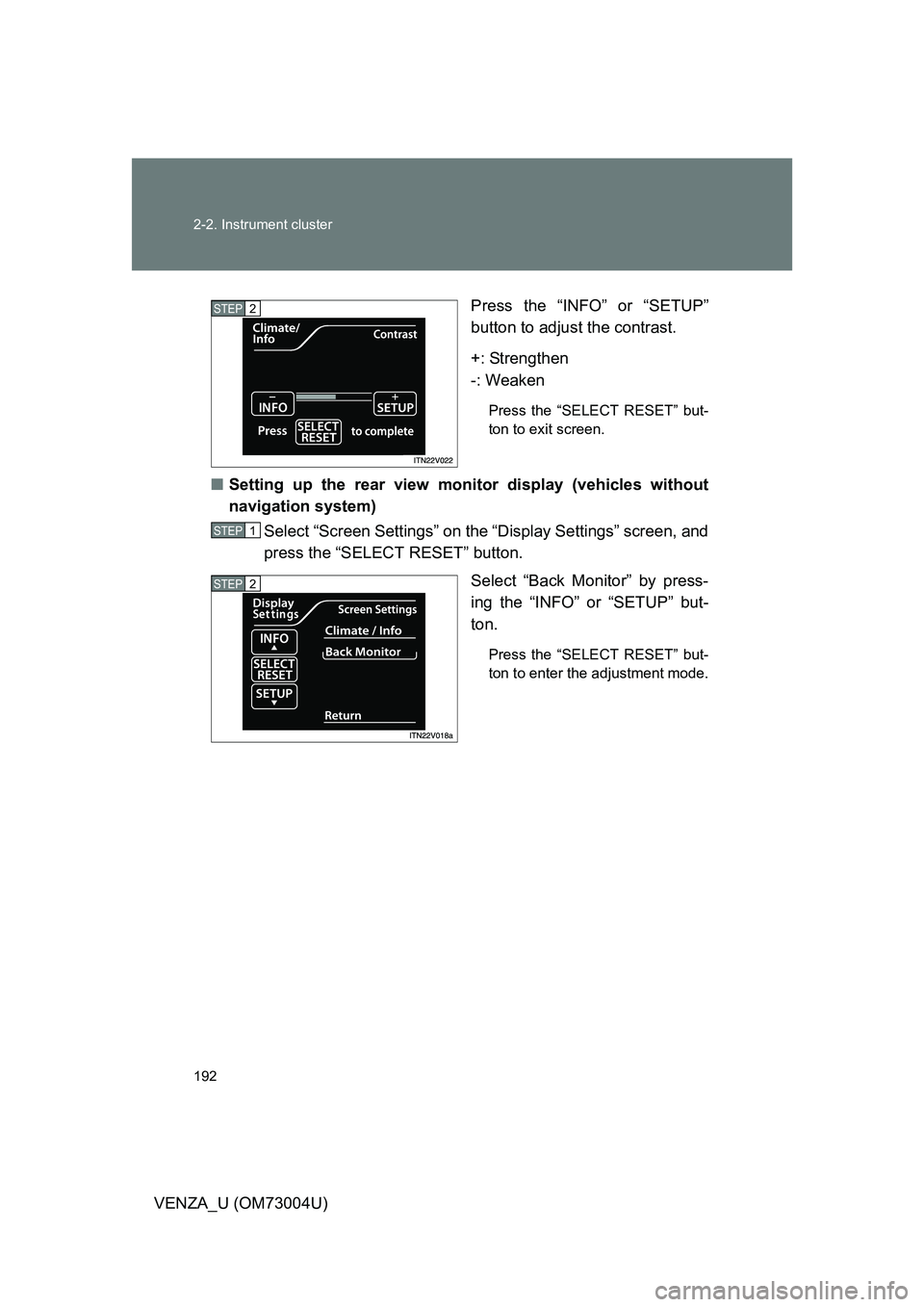 TOYOTA VENZA 2009  Owners Manual (in English) 192 2-2. Instrument cluster
VENZA_U (OM73004U)Press the “INFO”
 or “SETUP”
button to adjust the contrast.
+: Strengthen
-: Weaken
Press the “SELECT RESET” but-
ton to exit screen.
■ Sett