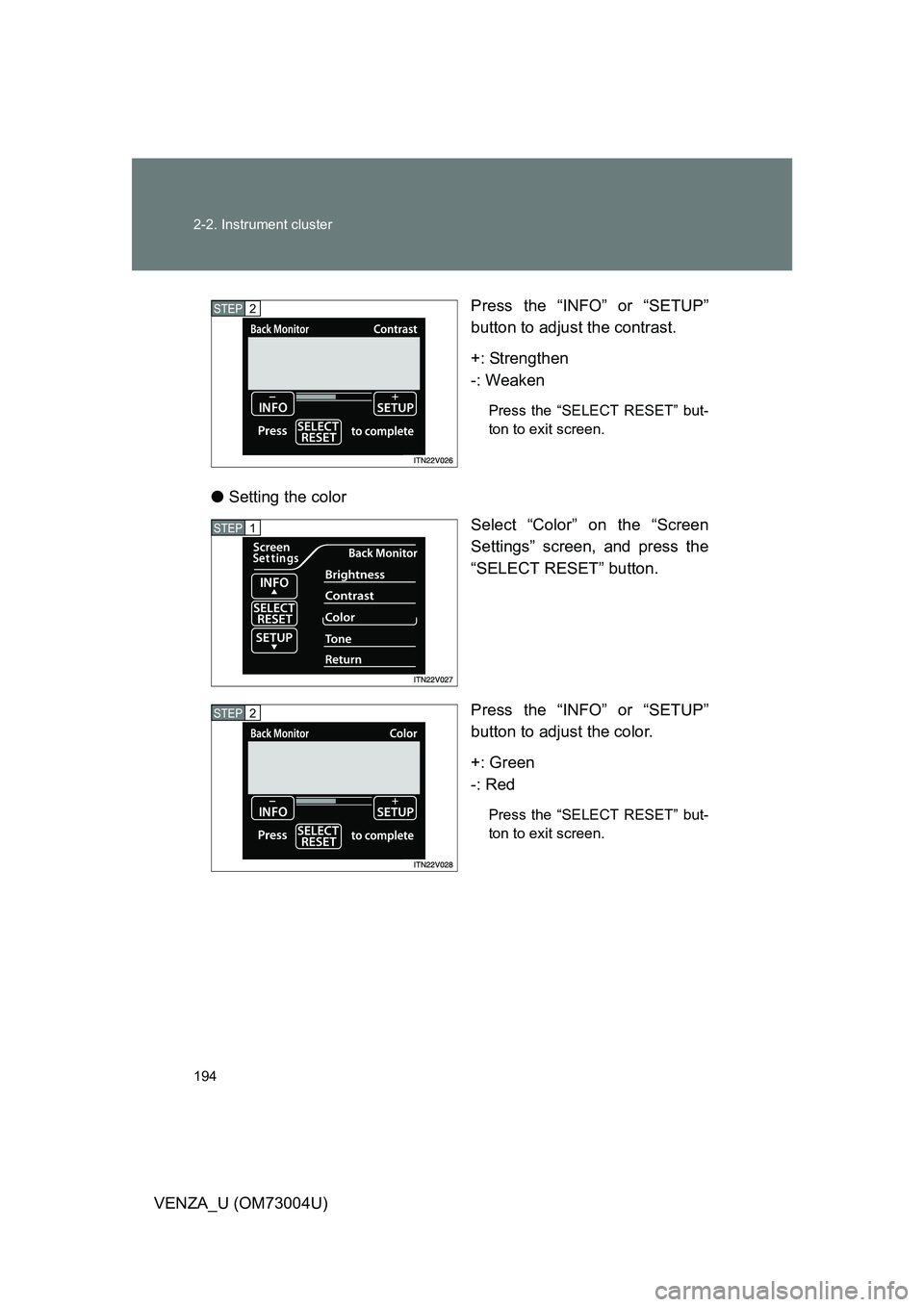 TOYOTA VENZA 2009  Owners Manual (in English) 194 2-2. Instrument cluster
VENZA_U (OM73004U)Press the “INFO”
 or “SETUP”
button to adjust the contrast.
+: Strengthen
-: Weaken
Press the “SELECT RESET” but-
ton to exit screen.
● Sett