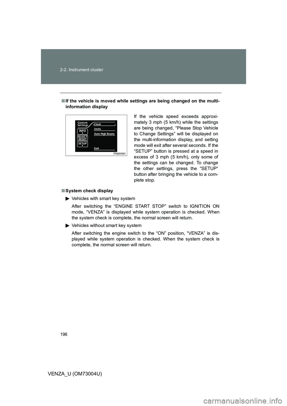 TOYOTA VENZA 2009  Owners Manual (in English) 196 2-2. Instrument cluster
VENZA_U (OM73004U)
■If the vehicle is moved while setti ngs are being changed on the multi-
information display
■ System check display
Vehicles with smart key system
Af