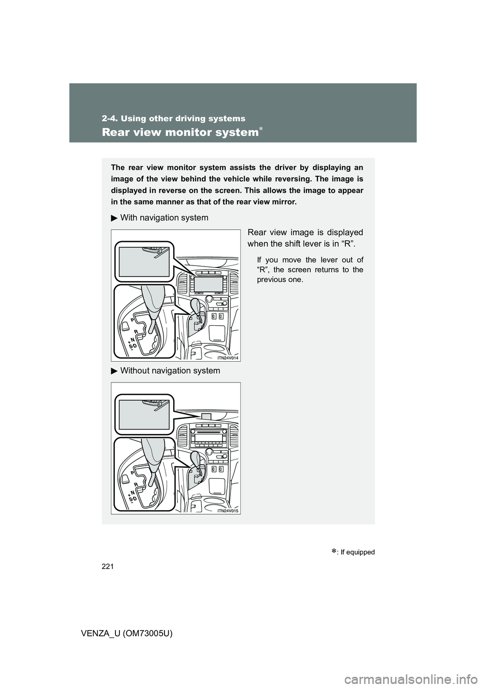 TOYOTA VENZA 2009 Owners Manual (in English) 221
2-4. Using other driving systems
VENZA_U (OM73005U)
Rear view monitor system
: If equipped
The rear view monitor system assists the driver by displaying an
image of the view behind the vehic TOYOTA VENZA 2009 Owners Manual (in English) 221
2-4. Using other driving systems
VENZA_U (OM73005U)
Rear view monitor system
: If equipped
The rear view monitor system assists the driver by displaying an
image of the view behind the vehic