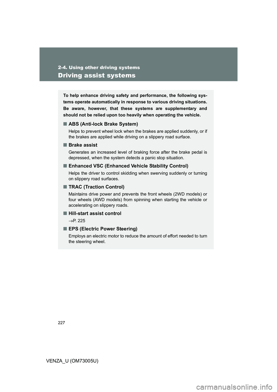 TOYOTA VENZA 2009 Owners Manual (in English) 227
2-4. Using other driving systems
VENZA_U (OM73005U)
Driving assist systems
To help enhance driving safety and performance, the following sys-
tems operate automatically in res ponse to various dri TOYOTA VENZA 2009 Owners Manual (in English) 227
2-4. Using other driving systems
VENZA_U (OM73005U)
Driving assist systems
To help enhance driving safety and performance, the following sys-
tems operate automatically in res ponse to various dri