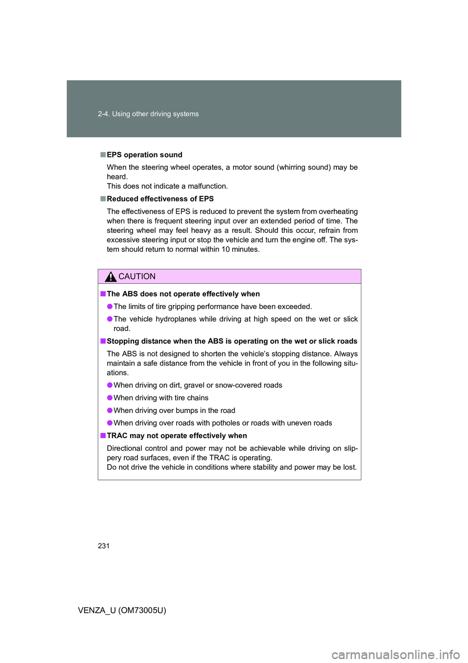 TOYOTA VENZA 2009 Owners Manual (in English) 231 2-4. Using other driving systems
VENZA_U (OM73005U)
■EPS operation sound
When the steering wheel operates, a motor sound (whirring sound) may be
heard.
This does not indicate a malfunction.
■ TOYOTA VENZA 2009 Owners Manual (in English) 231 2-4. Using other driving systems
VENZA_U (OM73005U)
■EPS operation sound
When the steering wheel operates, a motor sound (whirring sound) may be
heard.
This does not indicate a malfunction.
■