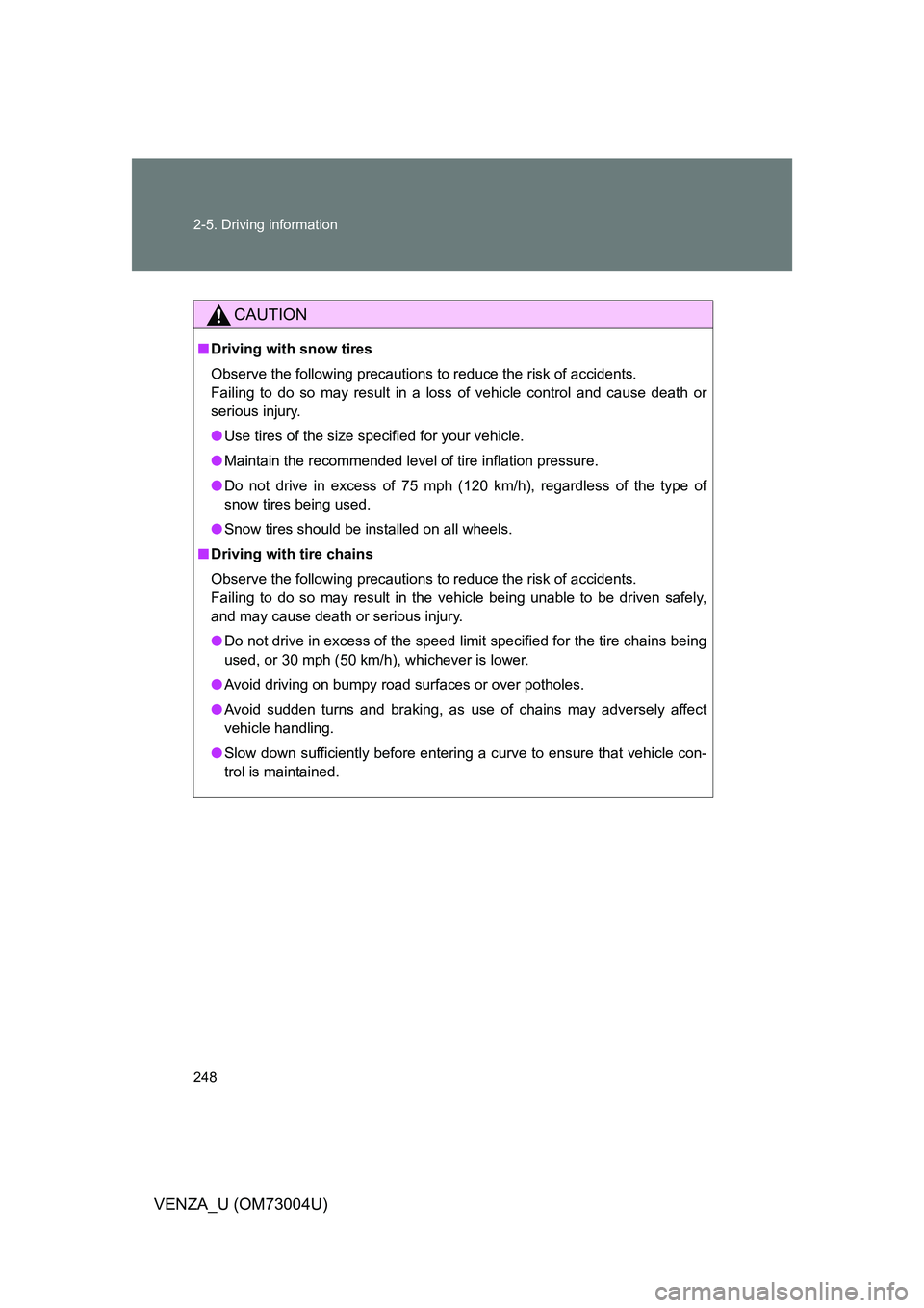 TOYOTA VENZA 2009 Owners Manual (in English) 248 2-5. Driving information
VENZA_U (OM73004U)
CAUTION
■Driving with snow tires
Observe the following precautions to reduce the risk of accidents.
Failing to do so may result in a loss of vehicle TOYOTA VENZA 2009 Owners Manual (in English) 248 2-5. Driving information
VENZA_U (OM73004U)
CAUTION
■Driving with snow tires
Observe the following precautions to reduce the risk of accidents.
Failing to do so may result in a loss of vehicle