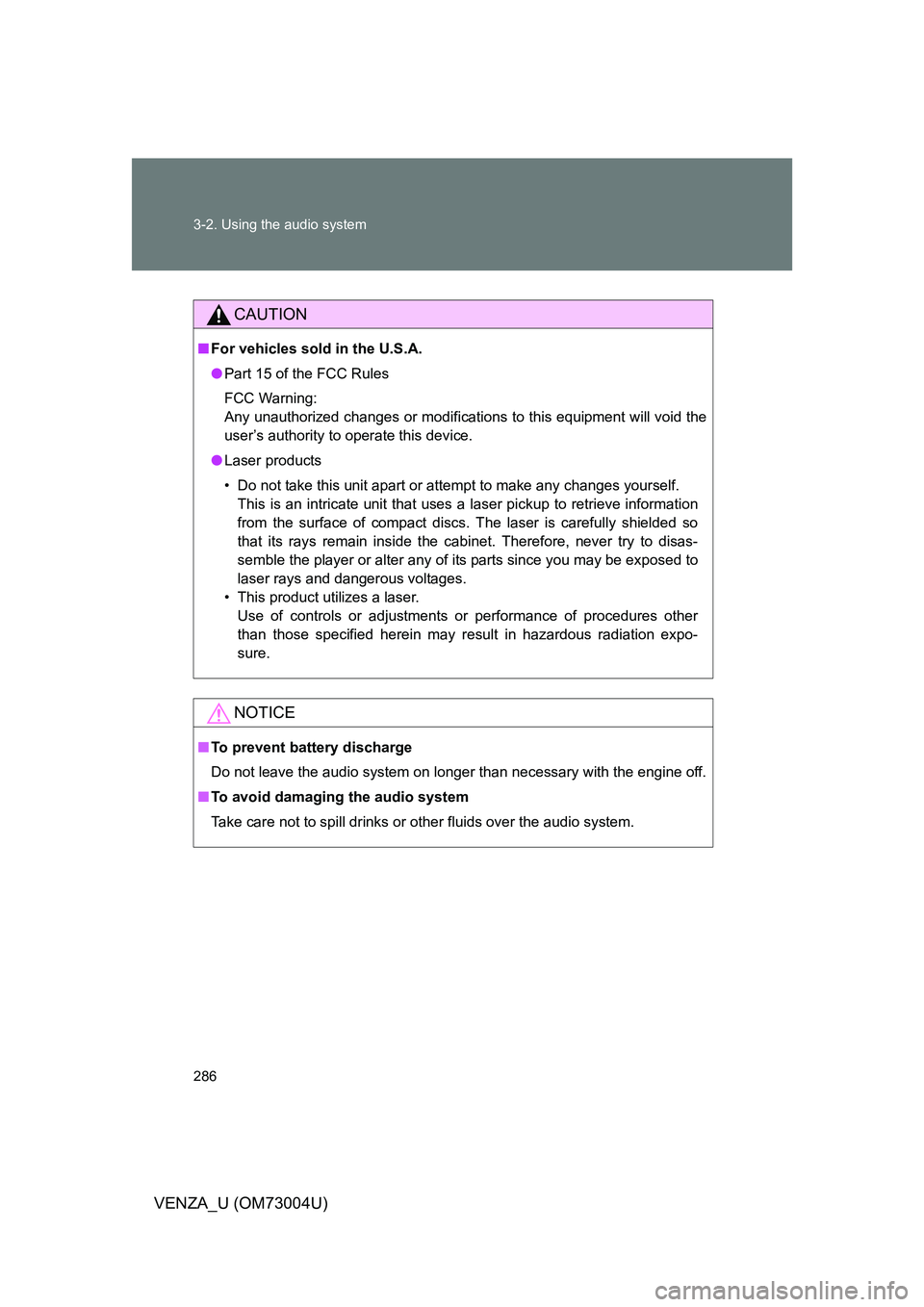 TOYOTA VENZA 2009 Owners Manual (in English) 286 3-2. Using the audio system
VENZA_U (OM73004U)
CAUTION
■For vehicles sold in the U.S.A.
● Part 15 of the FCC Rules
FCC Warning:
Any unauthorized changes or modifications to this equipment will TOYOTA VENZA 2009 Owners Manual (in English) 286 3-2. Using the audio system
VENZA_U (OM73004U)
CAUTION
■For vehicles sold in the U.S.A.
● Part 15 of the FCC Rules
FCC Warning:
Any unauthorized changes or modifications to this equipment will