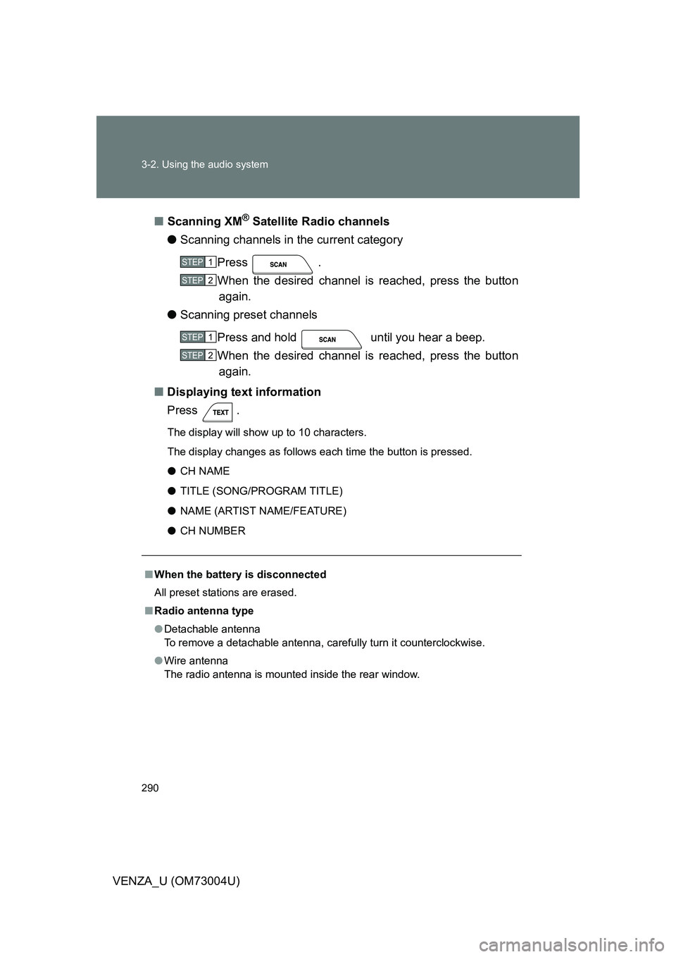 TOYOTA VENZA 2009  Owners Manual (in English) 290 3-2. Using the audio system
VENZA_U (OM73004U)■
Scanning XM
® Satellite Radio channels
● Scanning channels in the current category
Press .
When the desired channel is reached, press the butto