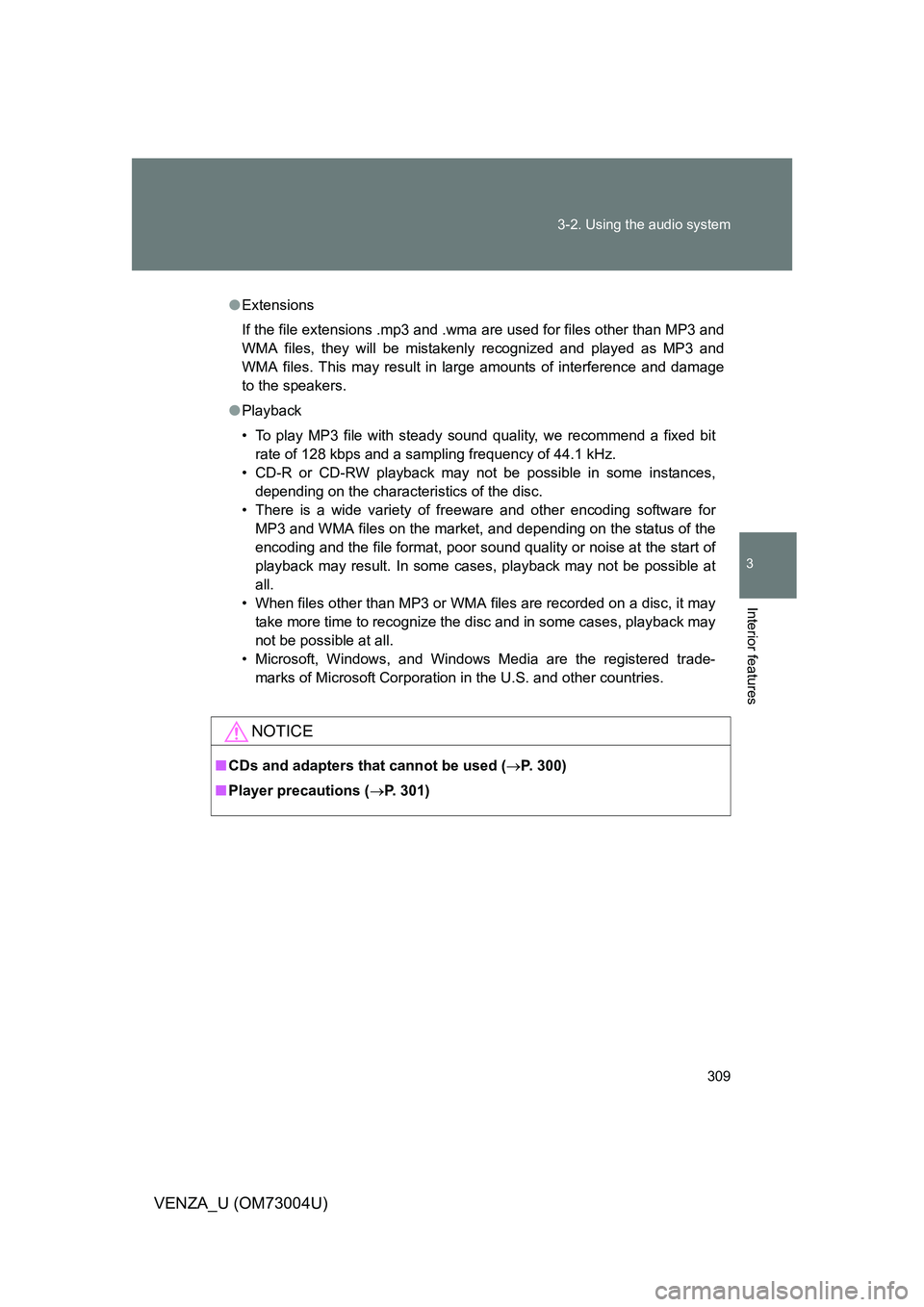 TOYOTA VENZA 2009  Owners Manual (in English) 309
3-2. Using the audio system
3
Interior features
VENZA_U (OM73004U)
●
Extensions
If the file extensions .mp3 and .wma are used for files other than MP3 and
WMA files, they will be mistakenly reco