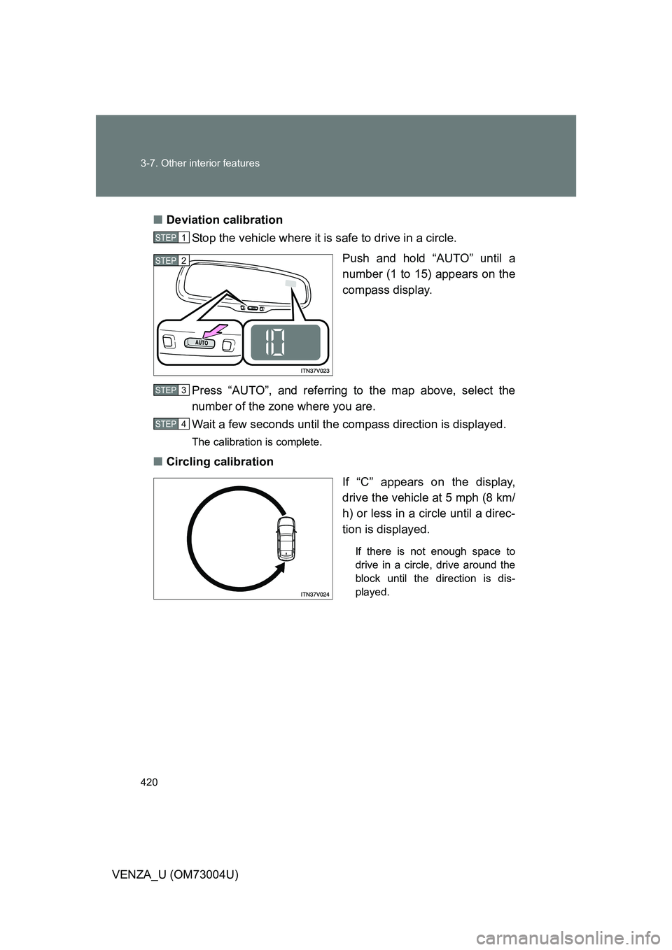 TOYOTA VENZA 2009 Owners Manual (in English) 420 3-7. Other interior features
VENZA_U (OM73004U)■
Deviation calibration
Stop the vehicle where it is safe to drive in a circle.
Push and hold “AUTO” until a
number (1 to 15) appears on the
co TOYOTA VENZA 2009 Owners Manual (in English) 420 3-7. Other interior features
VENZA_U (OM73004U)■
Deviation calibration
Stop the vehicle where it is safe to drive in a circle.
Push and hold “AUTO” until a
number (1 to 15) appears on the
co