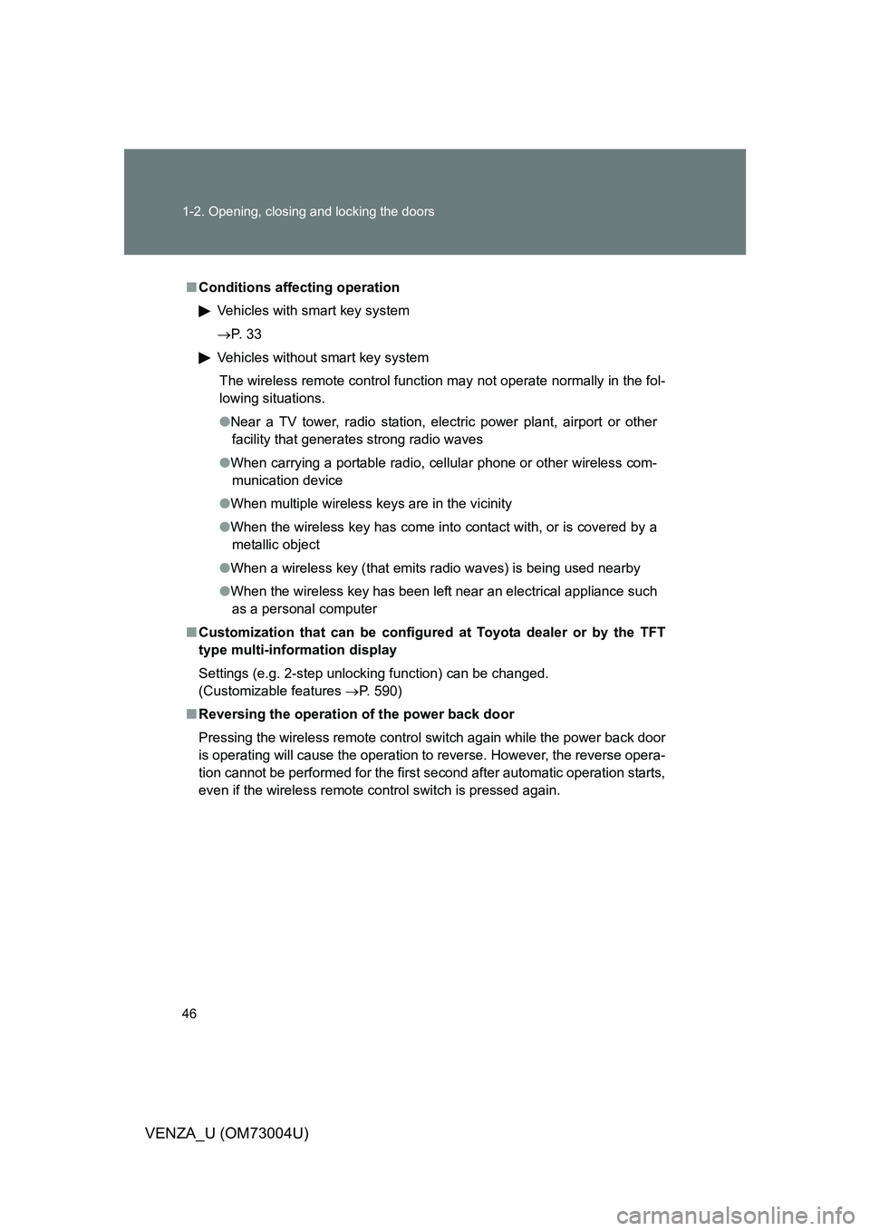 TOYOTA VENZA 2009   (in English) Service Manual 46 1-2. Opening, closing and locking the doors
VENZA_U (OM73004U)
■Conditions affecting operation
Vehicles with smart key system
P.  3 3
Vehicles without smart key systemThe wireless remote contr