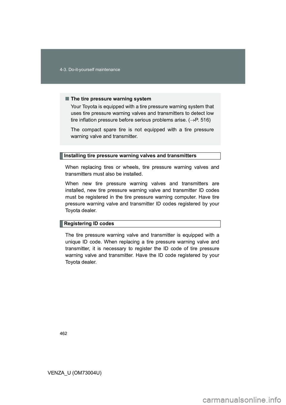 TOYOTA VENZA 2009 Owners Manual (in English) 462 4-3. Do-it-yourself maintenance
VENZA_U (OM73004U)
Installing tire pressure warning valves and transmittersWhen replacing tires or wheels, tire pressure warning valves and
transmitters must also TOYOTA VENZA 2009 Owners Manual (in English) 462 4-3. Do-it-yourself maintenance
VENZA_U (OM73004U)
Installing tire pressure warning valves and transmittersWhen replacing tires or wheels, tire pressure warning valves and
transmitters must also