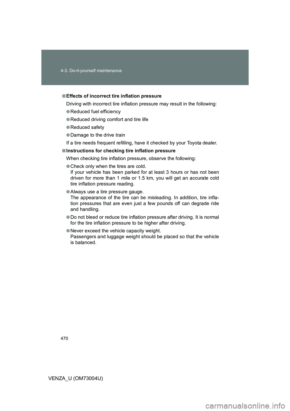 TOYOTA VENZA 2009 Owners Manual (in English) 470 4-3. Do-it-yourself maintenance
VENZA_U (OM73004U)
■Effects of incorrect tire inflation pressure
Driving with incorrect tire inflation pressure ma y result in the following:
●Reduced fuel effi TOYOTA VENZA 2009 Owners Manual (in English) 470 4-3. Do-it-yourself maintenance
VENZA_U (OM73004U)
■Effects of incorrect tire inflation pressure
Driving with incorrect tire inflation pressure ma y result in the following:
●Reduced fuel effi