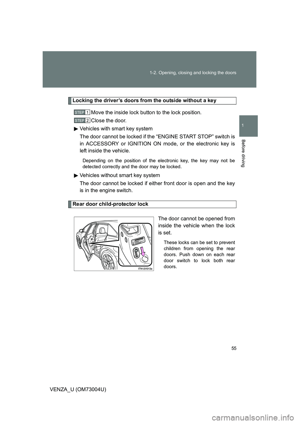 TOYOTA VENZA 2009   (in English) Workshop Manual 55
1-2. Opening, closing and locking the doors
1
Before driving
VENZA_U (OM73004U)
Locking the driver’s doors from the outside without a key
Move the inside lock button to the lock position.
Close t