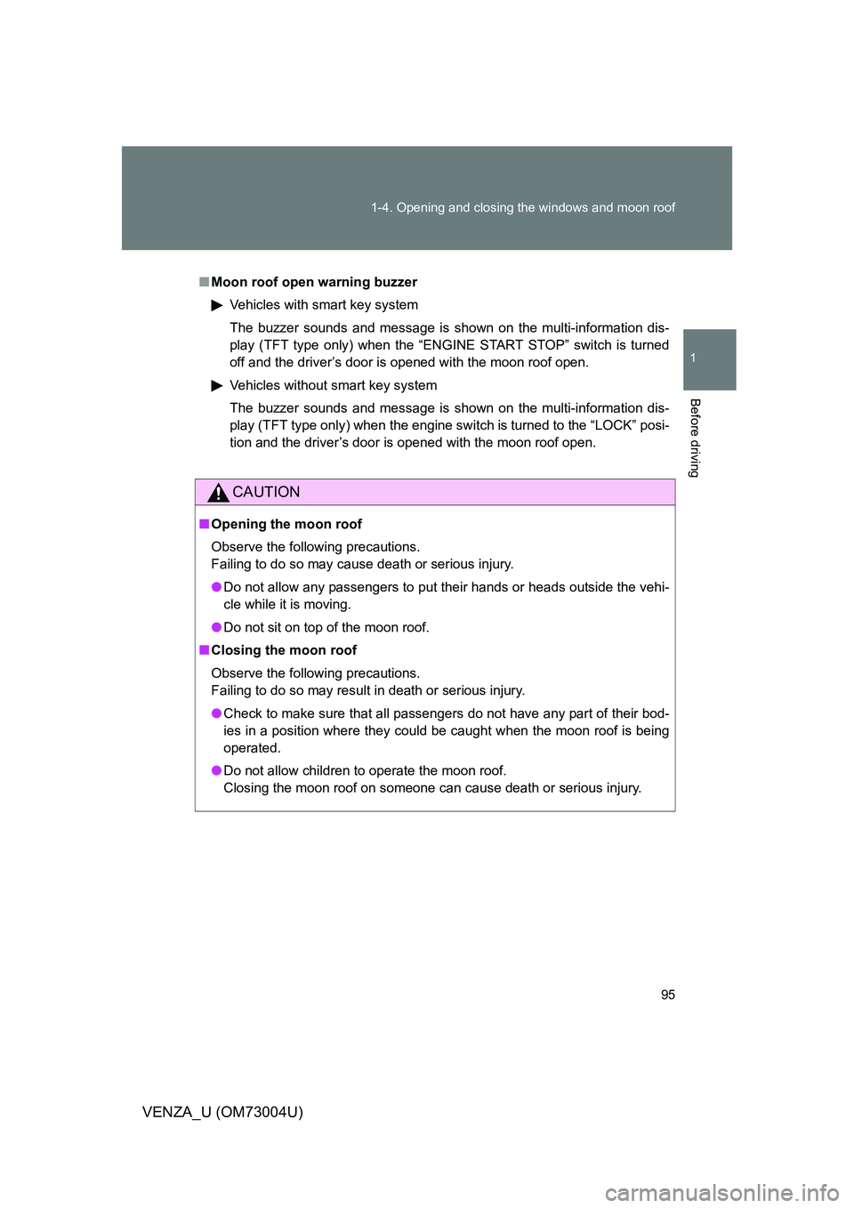 TOYOTA VENZA 2009  Owners Manual (in English) 95
1-4. Opening and closing the windows and moon roof
1
Before driving
VENZA_U (OM73004U)
■
Moon roof open warning buzzer
Vehicles with smart key system
The buzzer sounds and message is shown on the
