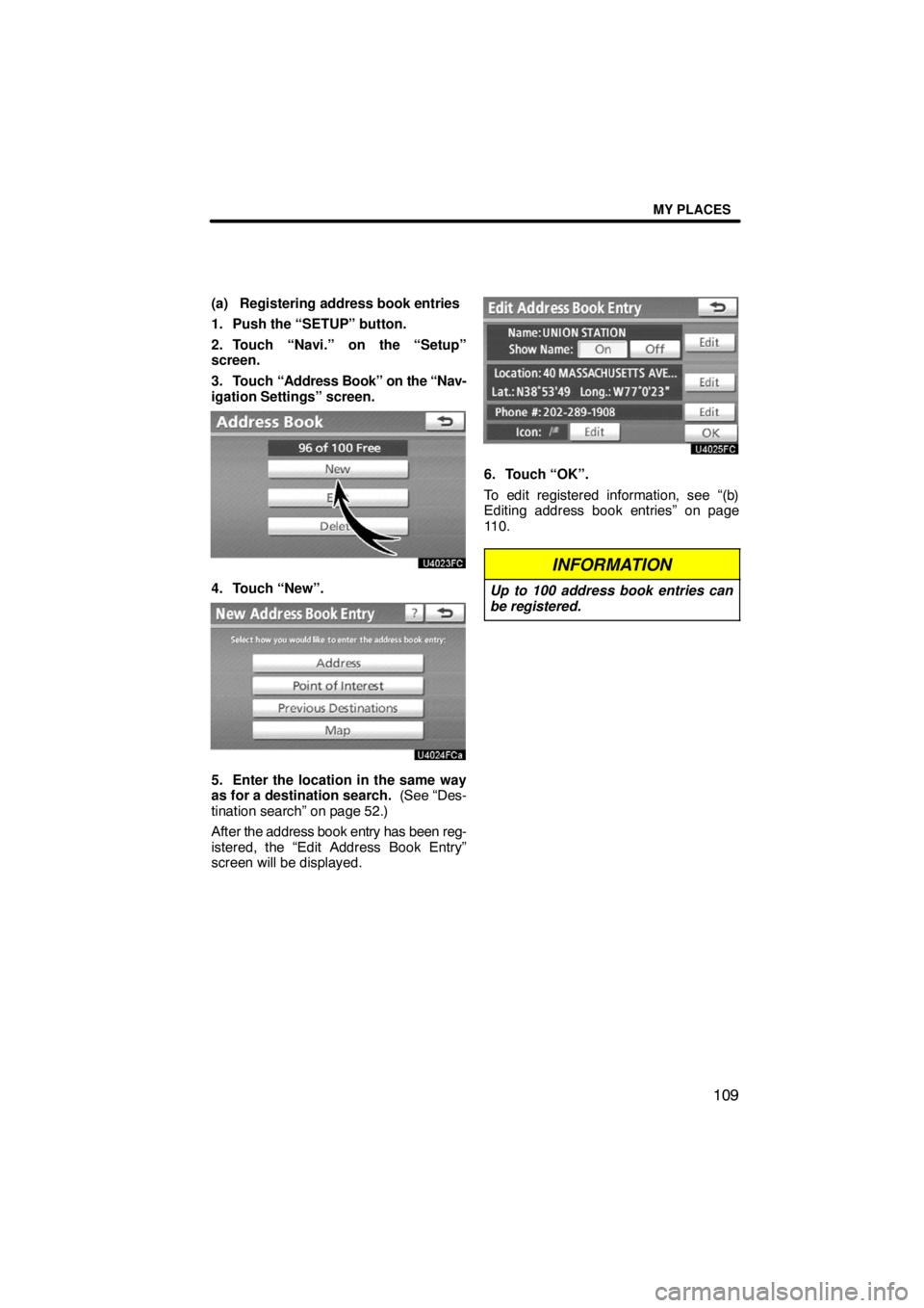 TOYOTA VENZA 2009  Accessories, Audio & Navigation (in English) MY PLACES
109
(a) Registering address book entries
1. Push the “SETUP” button.
2. Touch “Navi.” on the “Setup”
screen.
3. Touch “Address Book” on the “Nav-
igation Settings” screen
