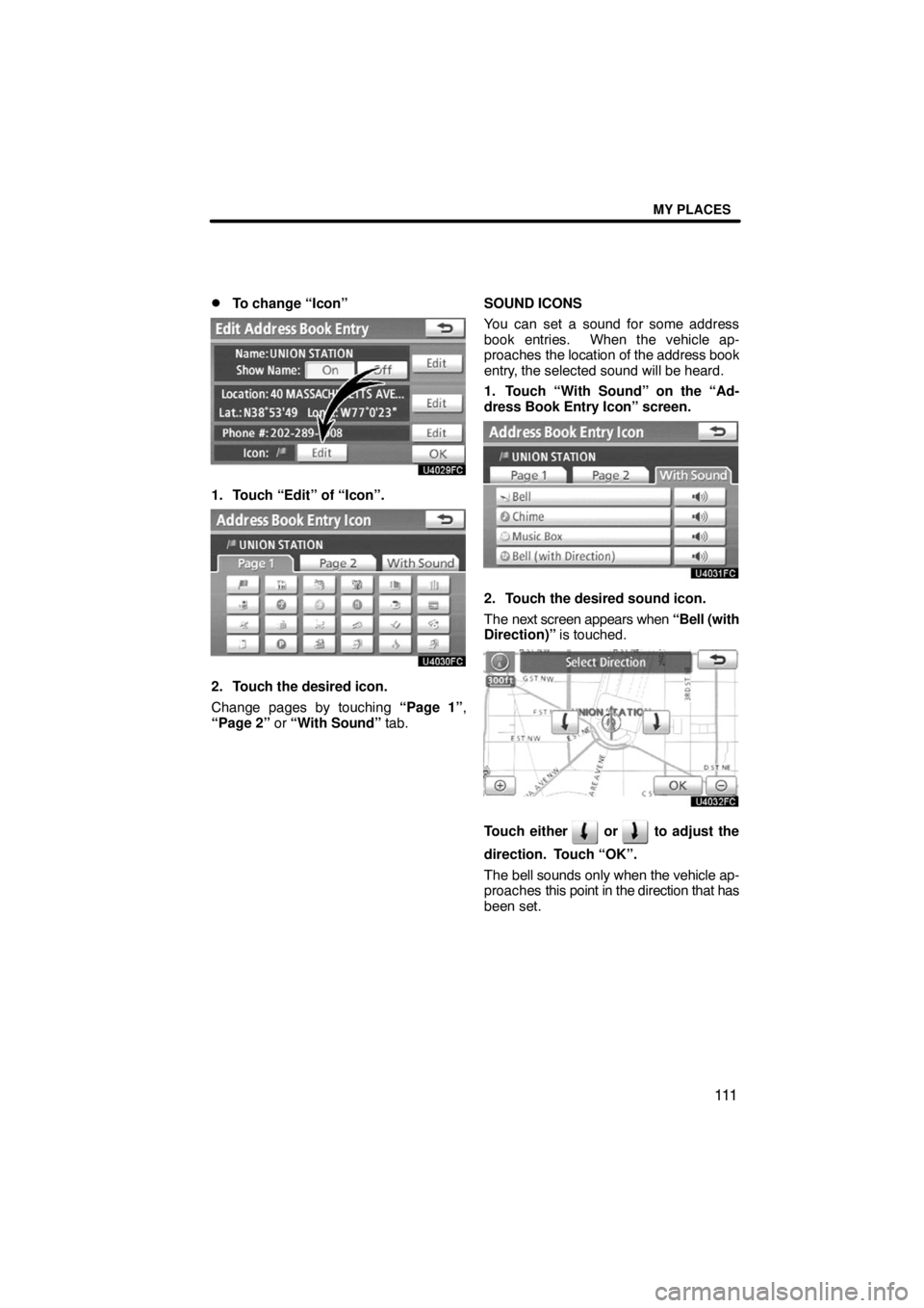 TOYOTA VENZA 2009  Accessories, Audio & Navigation (in English) MY PLACES
111 
To change “Icon”
1. Touch “Edit” of “Icon”.
2. Touch the desired icon.
Change pages by touching “Page 1”,
“Page 2” or “With Sound” tab.SOUND ICONS
You can set a