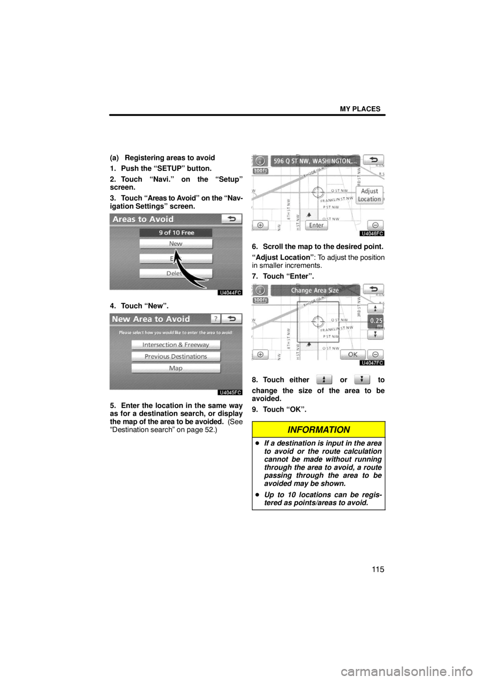 TOYOTA VENZA 2009  Accessories, Audio & Navigation (in English) MY PLACES
11 5
(a) Registering areas to avoid
1. Push the “SETUP” button.
2. Touch “Navi.” on the “Setup”
screen.
3. Touch “Areas to Avoid” on the “Nav-
igation Settings” screen.
4