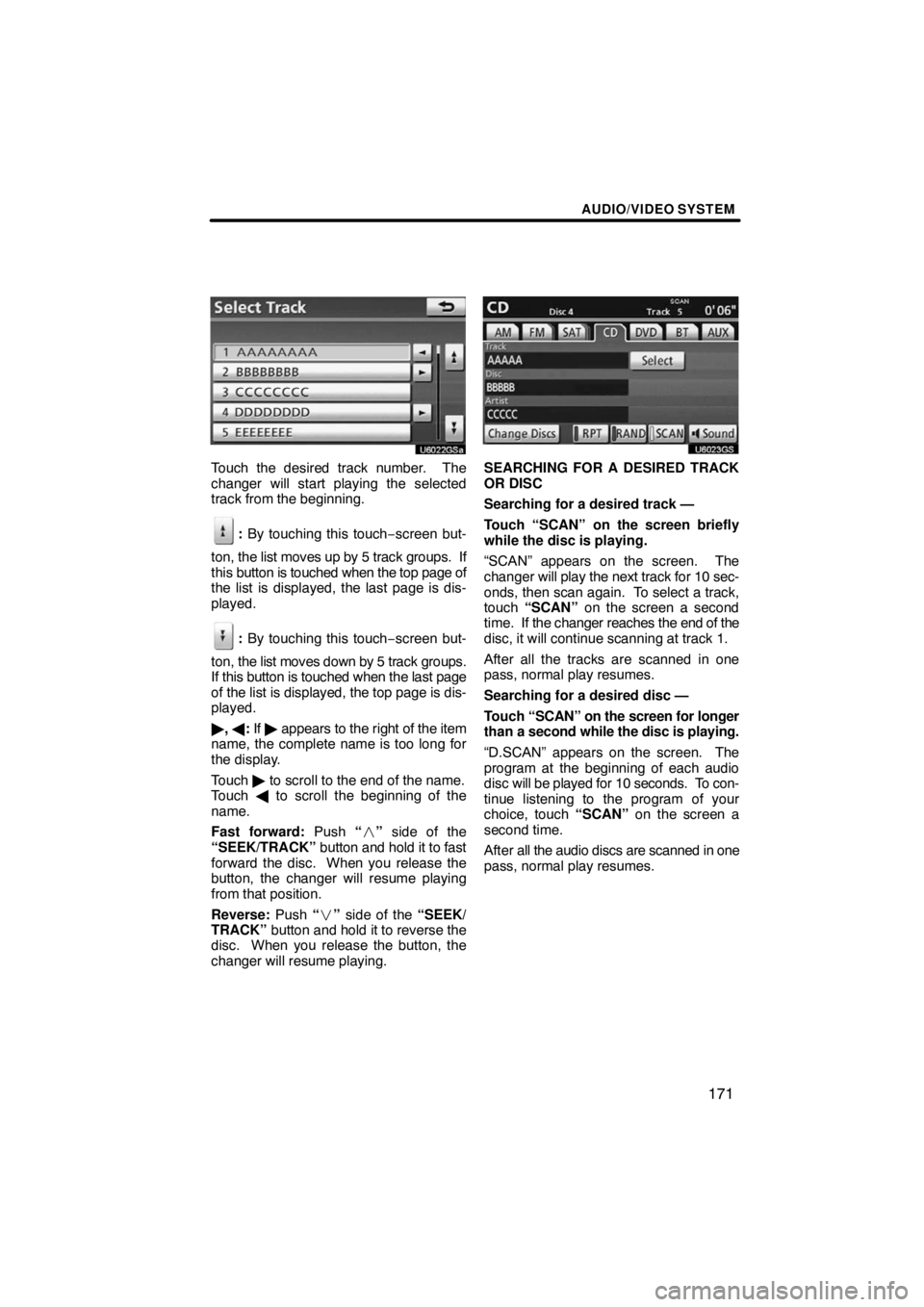 TOYOTA VENZA 2009  Accessories, Audio & Navigation (in English) AUDIO/VIDEO SYSTEM
171
Touch the desired track number.  The
changer will start playing the selected
track from the beginning.
: By touching this touch−screen but-
ton, the list moves up by 5 track g