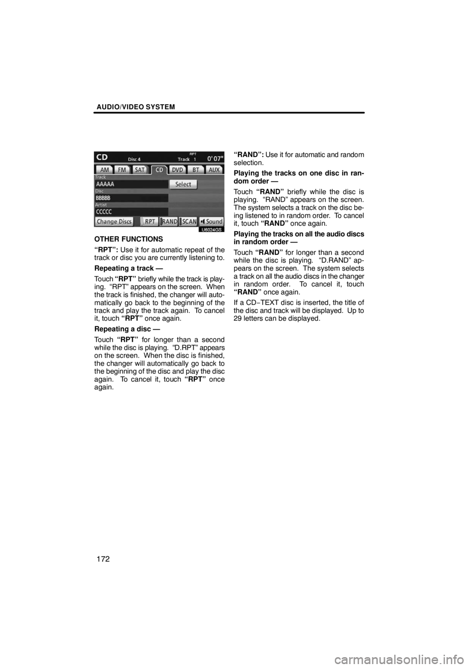 TOYOTA VENZA 2009  Accessories, Audio & Navigation (in English) AUDIO/VIDEO SYSTEM
172
U6024GS
OTHER FUNCTIONS
“RPT”: Use it for automatic repeat of the
track or disc you are currently listening to.
Repeating a track —
Touch “RPT” briefly while the track