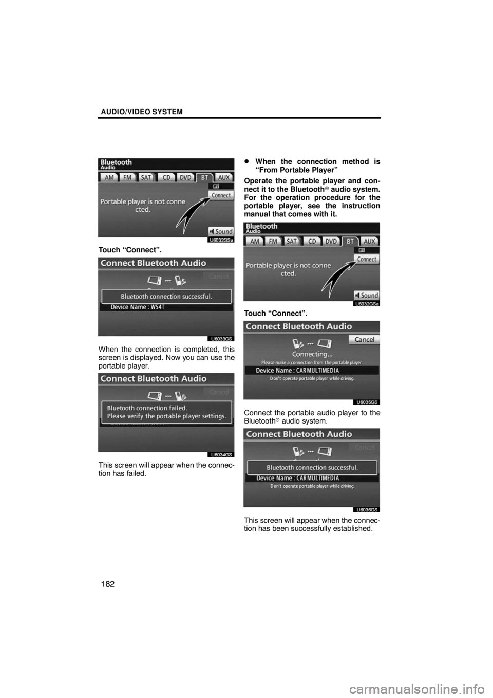 TOYOTA VENZA 2009  Accessories, Audio & Navigation (in English) AUDIO/VIDEO SYSTEM
182
Touch “Connect”.
U6033GS
When the connection is completed, this
screen is displayed. Now you can use the
portable player.
U6034GS
This screen will appear when the connec-
ti