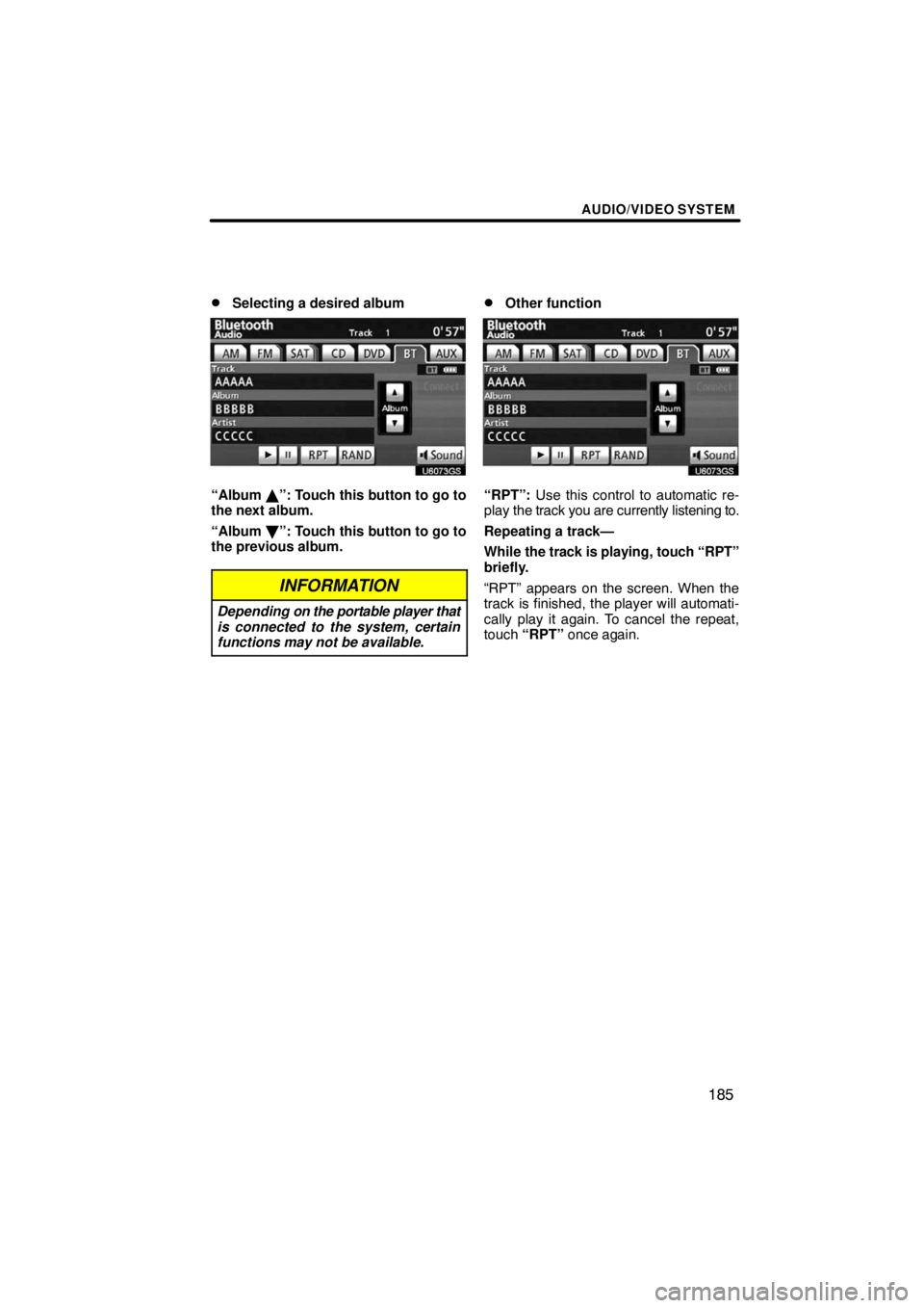 TOYOTA VENZA 2009  Accessories, Audio & Navigation (in English) AUDIO/VIDEO SYSTEM
185 
Selecting a desired album
U6031GS
“Album ”: Touch this button to go to
the next album.
“Album 	”: Touch this button to go to
the previous album.
INFORMATION
Depending