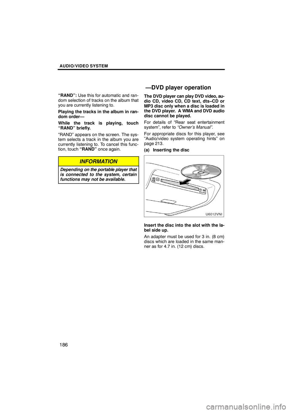 TOYOTA VENZA 2009  Accessories, Audio & Navigation (in English) AUDIO/VIDEO SYSTEM
186
“RAND”: Use this for automatic and ran-
dom selection of tracks on the album that
you are currently listening to.
Playing the tracks in the album in ran-
dom order—
While 